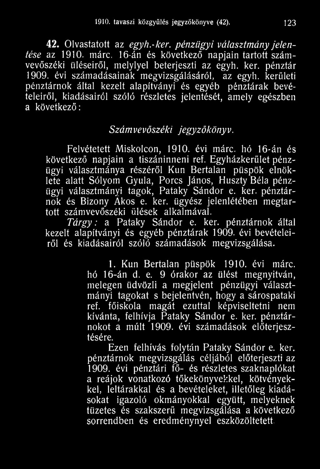 Egyházkerület pénzügyi választmánya részéről Kun Bertalan püspök elnöklete alatt Sólyom Gyula, Porcs János, Huszty Béla pénzügyi választmányi tagok, Pataky Sándor e. kér. pénztárnok és Bizony Ákos e.