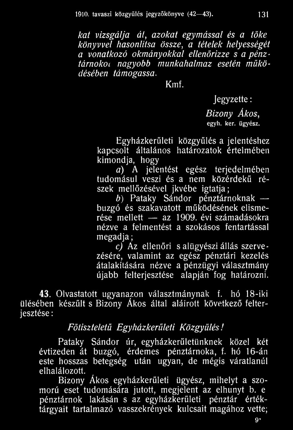 igtatja; b) Pataky Sándor pénztárnoknak buzgó és szakavatott működésének elismerése mellett az 1909.