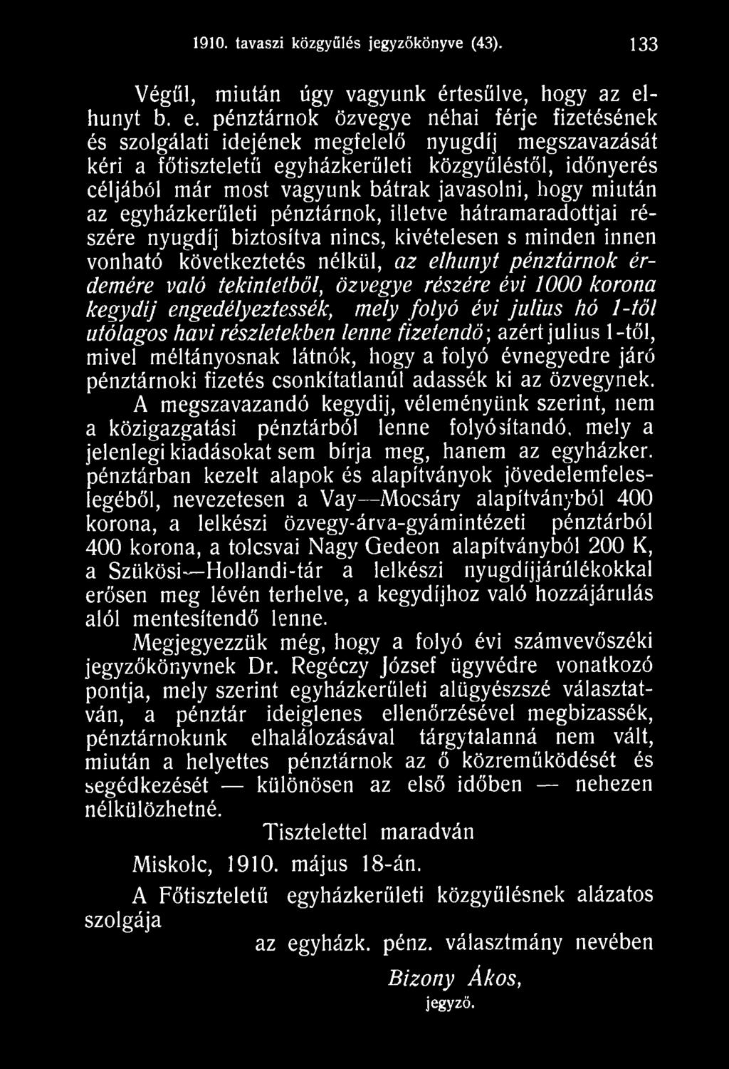 való tekintetből, özvegye részére évi 1000 korona kegydíj engedélyeztessék, mely folyó évi julius hó 1-töl utólagos havi részletekben lenne fizetendő-, azért julius 1-től, mivel méltányosnak látnók,