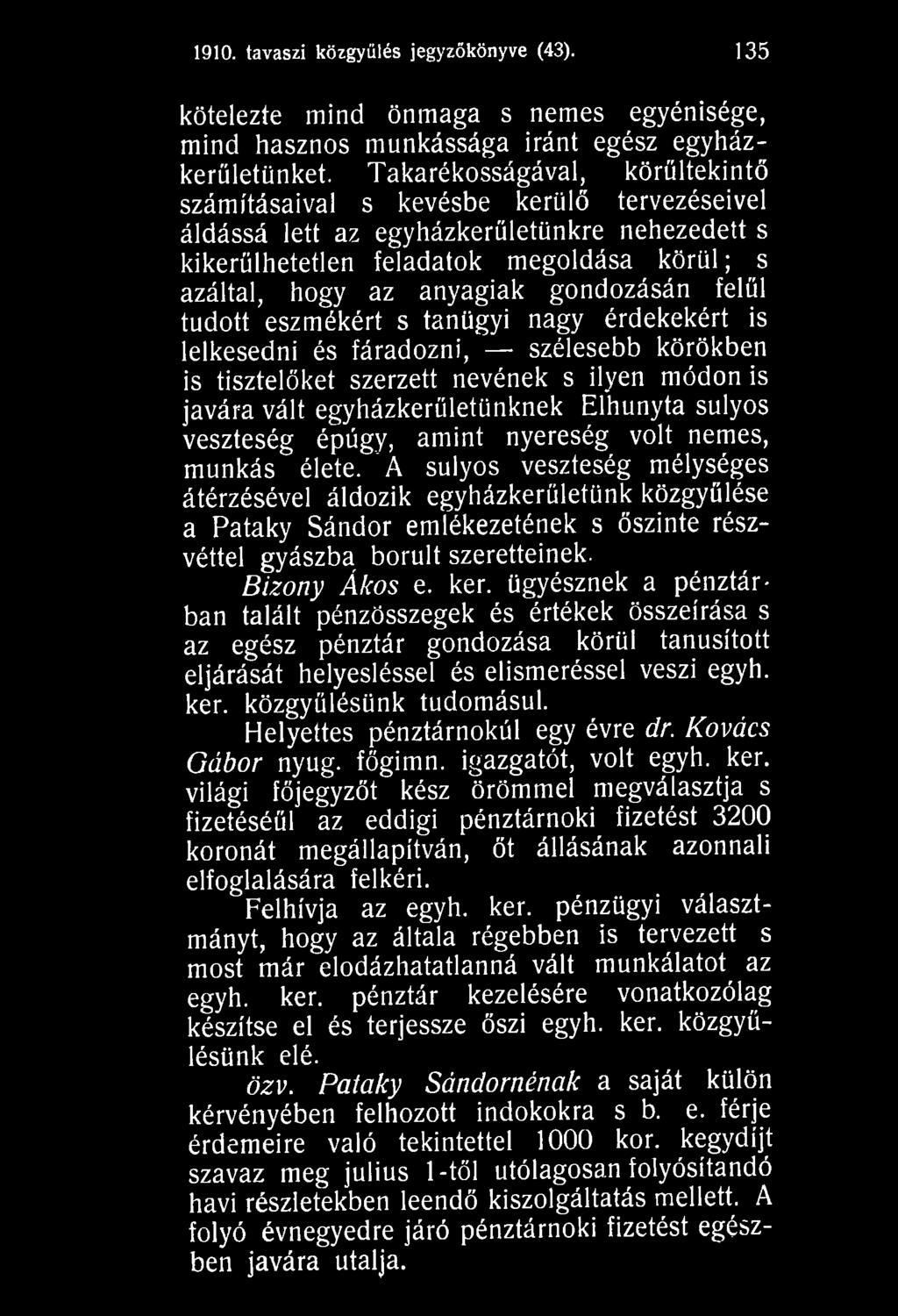 A súlyos veszteség mélységes átérzésével áldozik egyházkerületünk közgyűlése a Pataky Sándor emlékezetének s őszinte részvéttel gyászba borult szeretteinek. Bizony Ákos e. kér.