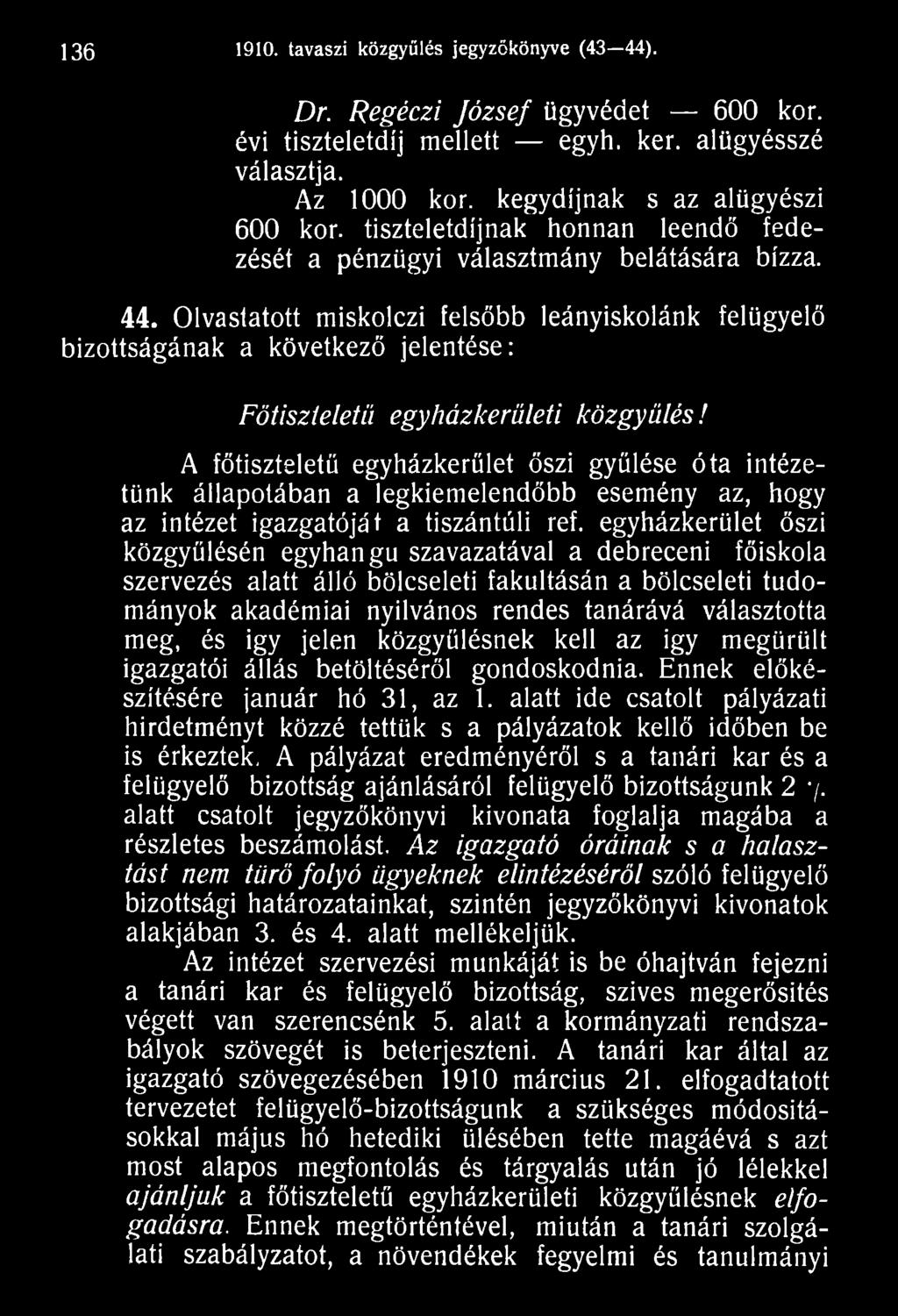 egyházkerület őszi közgyűlésén egyhangú szavazatával a debreceni főiskola szervezés alatt álló bölcseleti fakultásán a bölcseleti tudományok akadémiai nyilvános rendes tanárává választotta meg, és