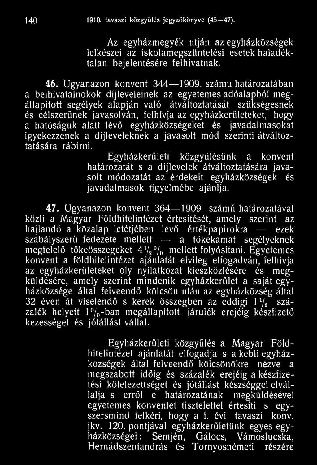 Egyházkerületi közgyűlésünk a konvent határozatát s a díjlevelek átváltoztatására javasolt módozatát az érdekelt egyházközségek és javadalmasok figyelmébe ajánlja. 4 7. Ugyanazon konvent 364 1909.
