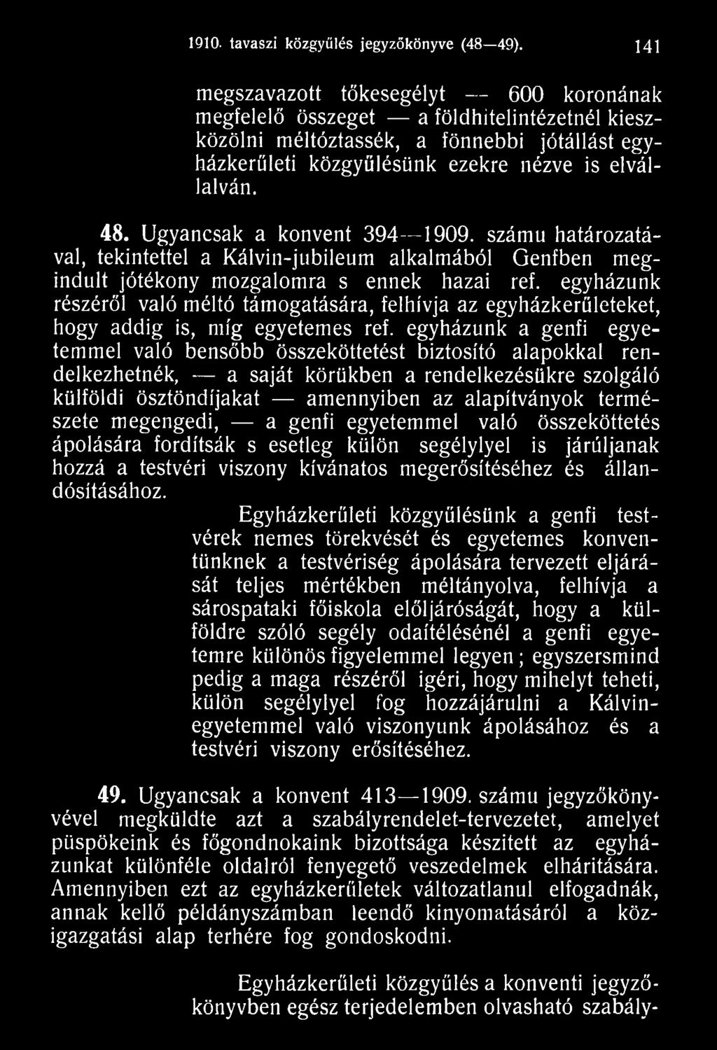 egyházunk a genfi egyetemmel való bensőbb összeköttetést biztosító alapokkal rendelkezhetnék, a saját körükben a rendelkezésükre szolgáló külföldi ösztöndíjakat amennyiben az alapítványok természete