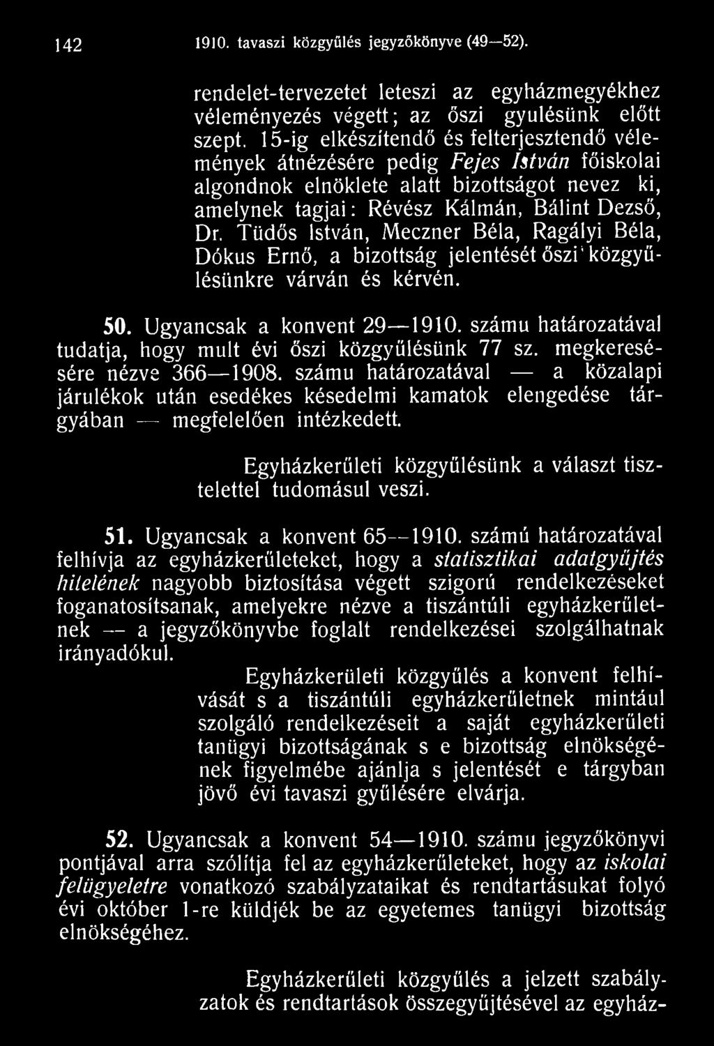 számú határozatával a közalapi járulékok után esedékes késedelmi kamatok elengedése tárgyában megfelelően intézkedett. Egyházkerületi közgyűlésünk a választ tisztelettel tudomásul veszi. 5 1.