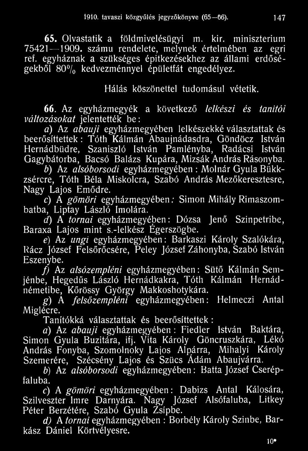 b) Az alsóborsodi egyházmegyében : Molnár Gyula Bükkzsércre, Tóth Béla Miskolcra, Szabó András Mezőkeresztesre, Nagy Lajos Ernődre.