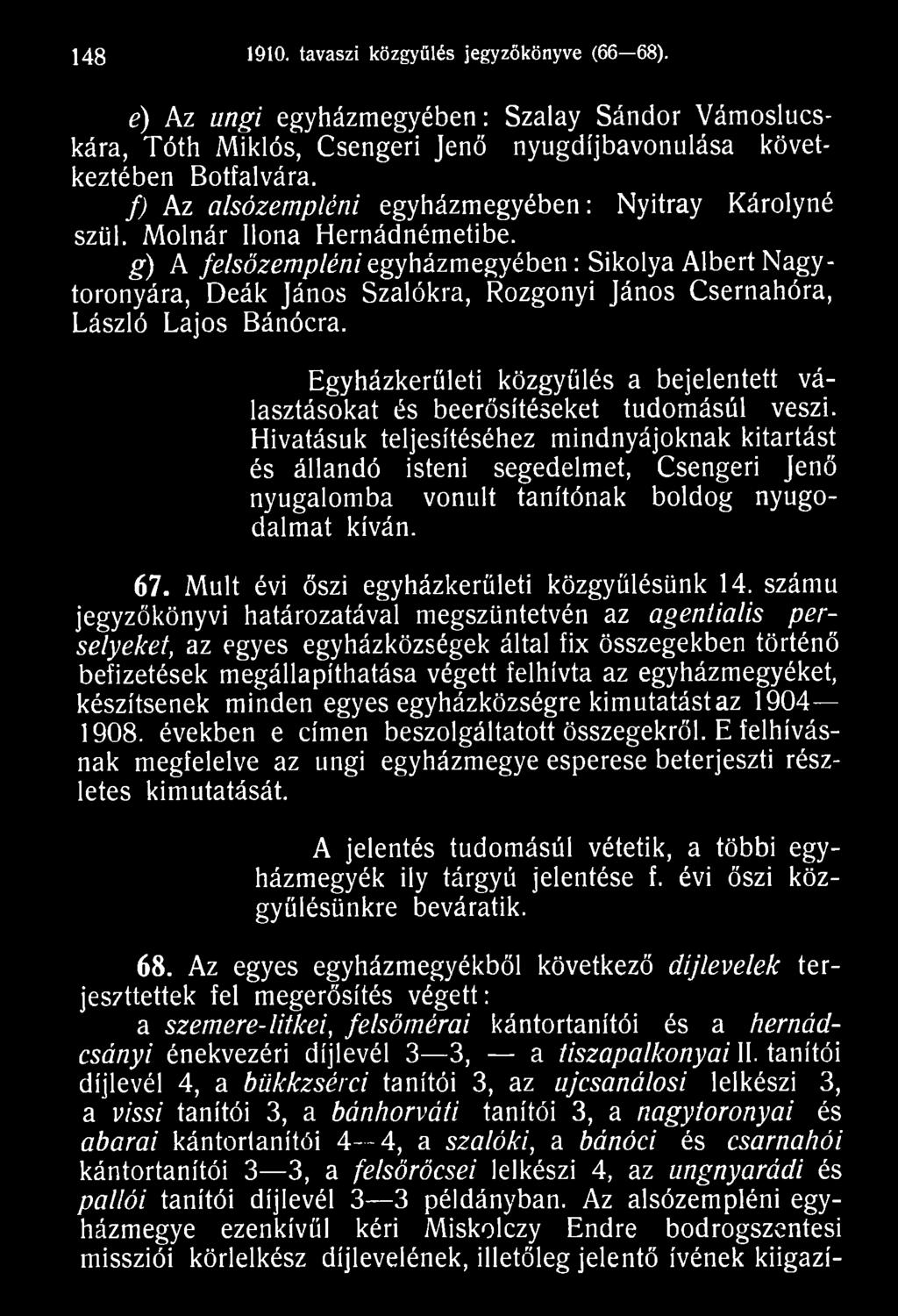 Hivatásuk teljesítéséhez mindnyájoknak kitartást és állandó isteni segedelmet, Csengeri Jenő nyugalomba vonult tanítónak boldog nyugodalmat kíván. 67. Múlt évi őszi egyházkerűleti közgyűlésünk 14.