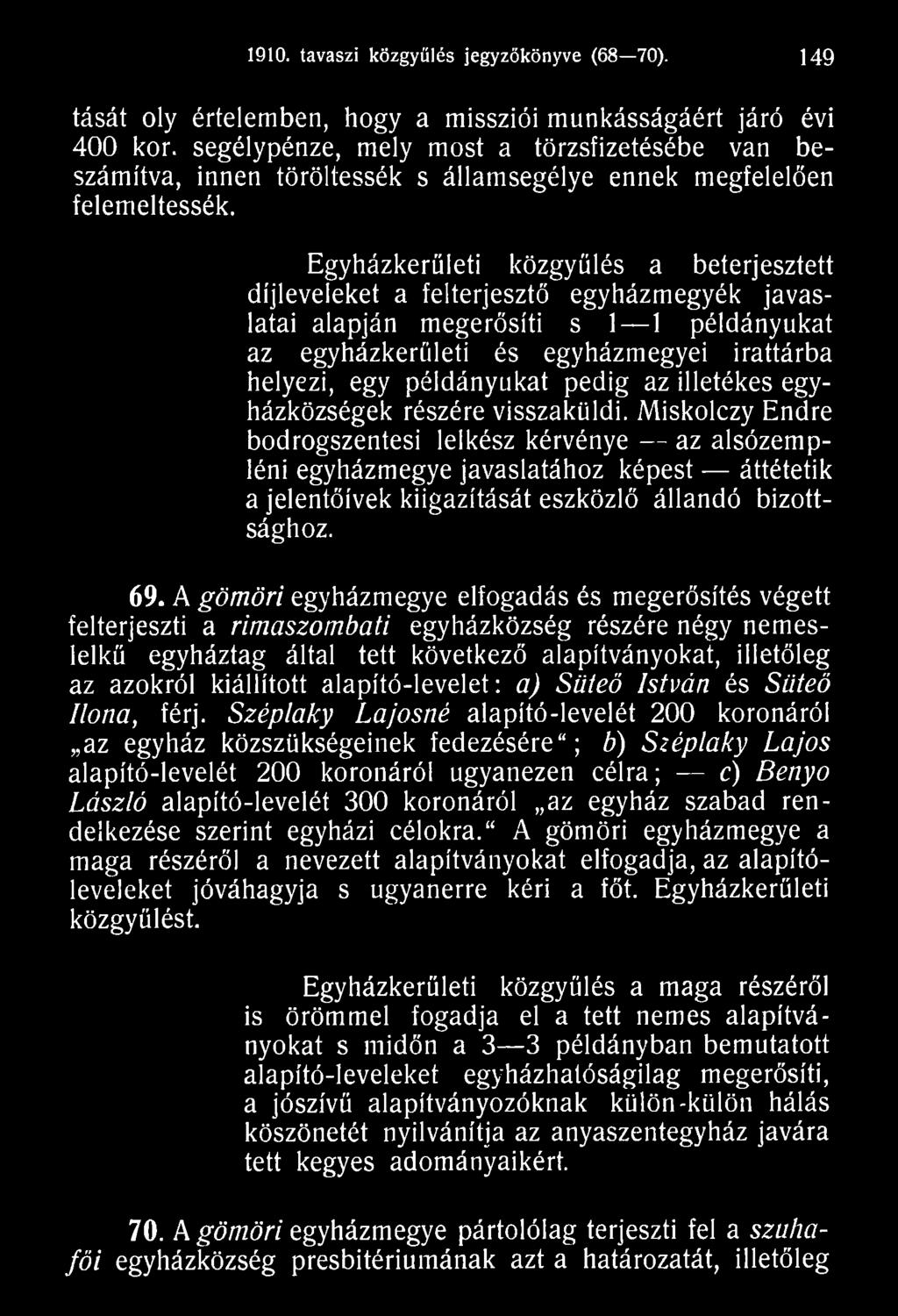 Miskolczy Endre bodrogszentesi lelkész kérvénye az alsózempléni egyházmegye javaslatához képest áttétetik a jelentőívek kiigazítását eszközlő állandó bizottsághoz. 69.