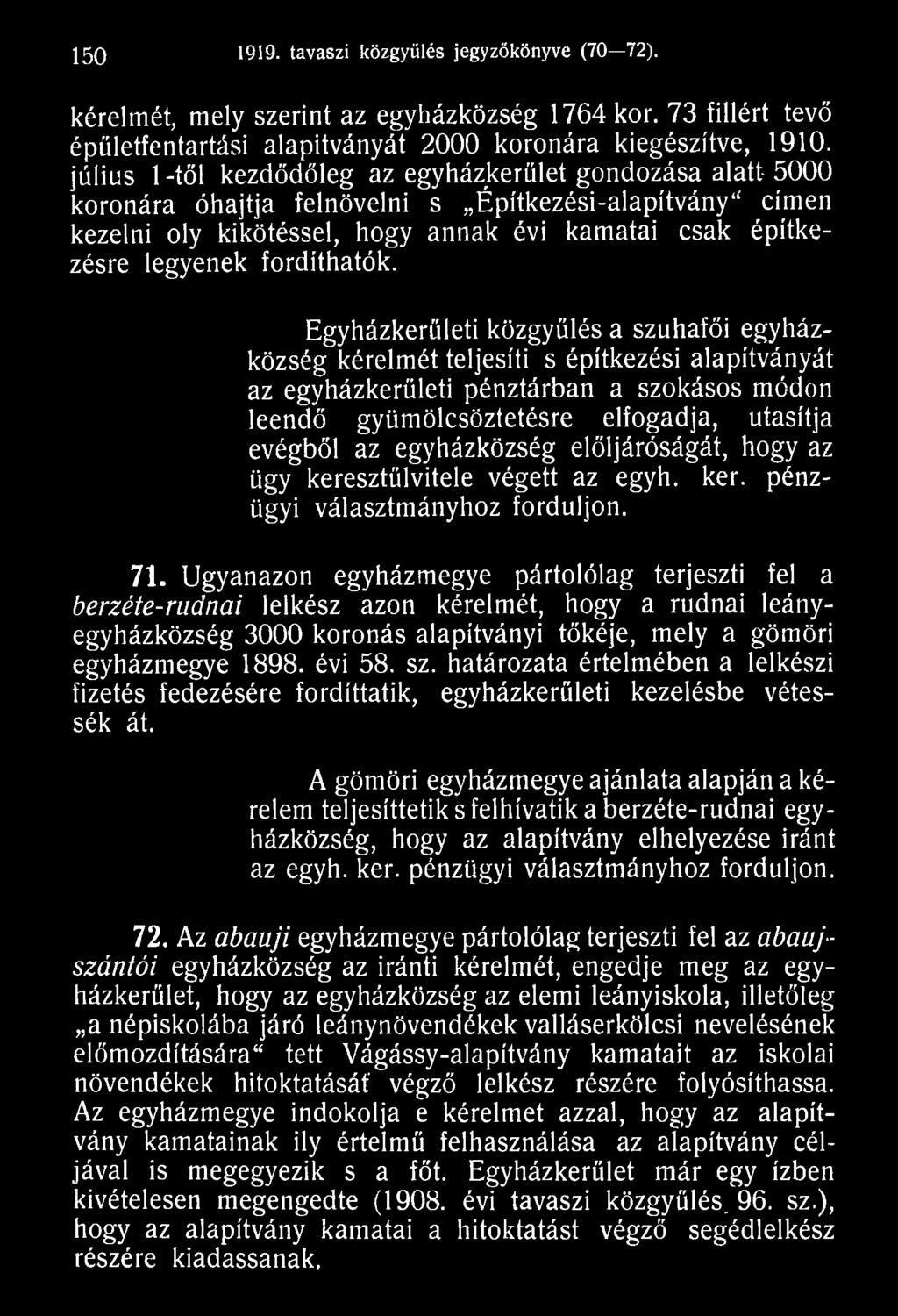 egyházközség elöljáróságát, hogy az ügy keresztülvitele végett az egyh. kér. pénzügyi választmányhoz forduljon. 71.