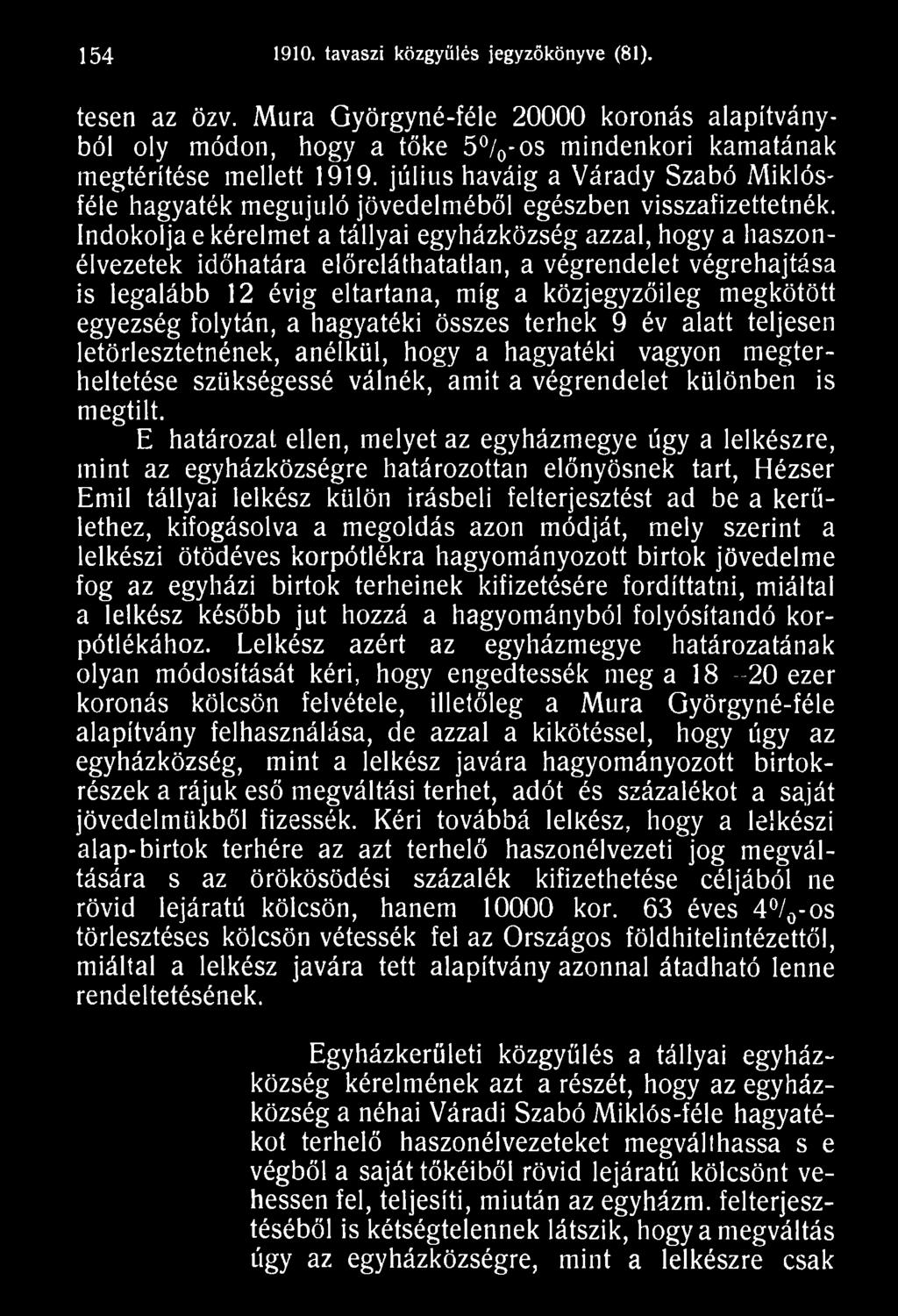 E határozat ellen, melyet az egyházmegye úgy a lelkészre, mint az egyházközségre határozottan előnyösnek tart, Hézser Emil tállyai lelkész külön Írásbeli felterjesztést ad be a kerülethez,