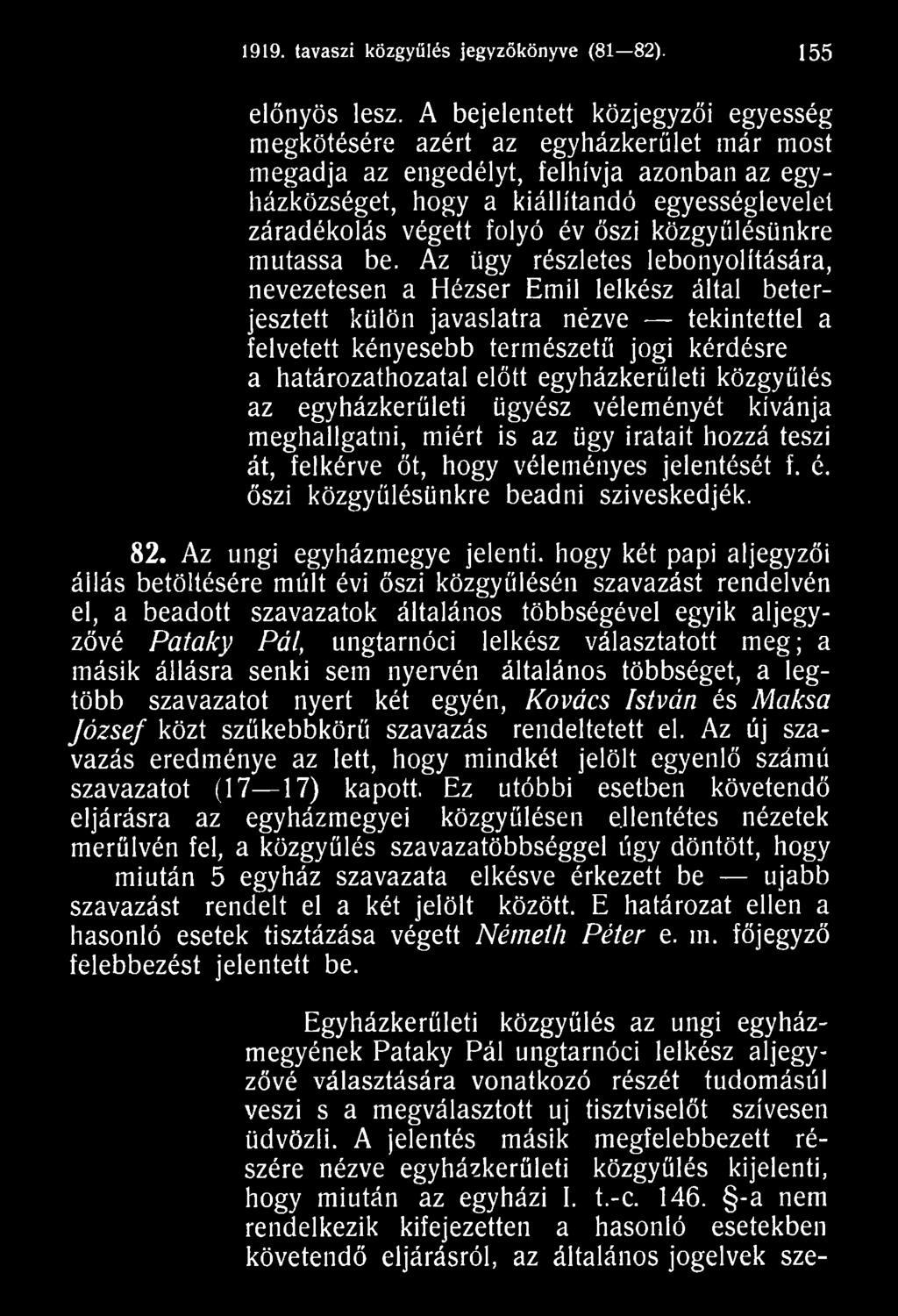 egyházkerületi közgyűlés az egyházkerületi ügyész véleményét kívánja meghallgatni, miért is az ügy iratait hozzá teszi át, felkérve őt, hogy véleményes jelentését f. é.