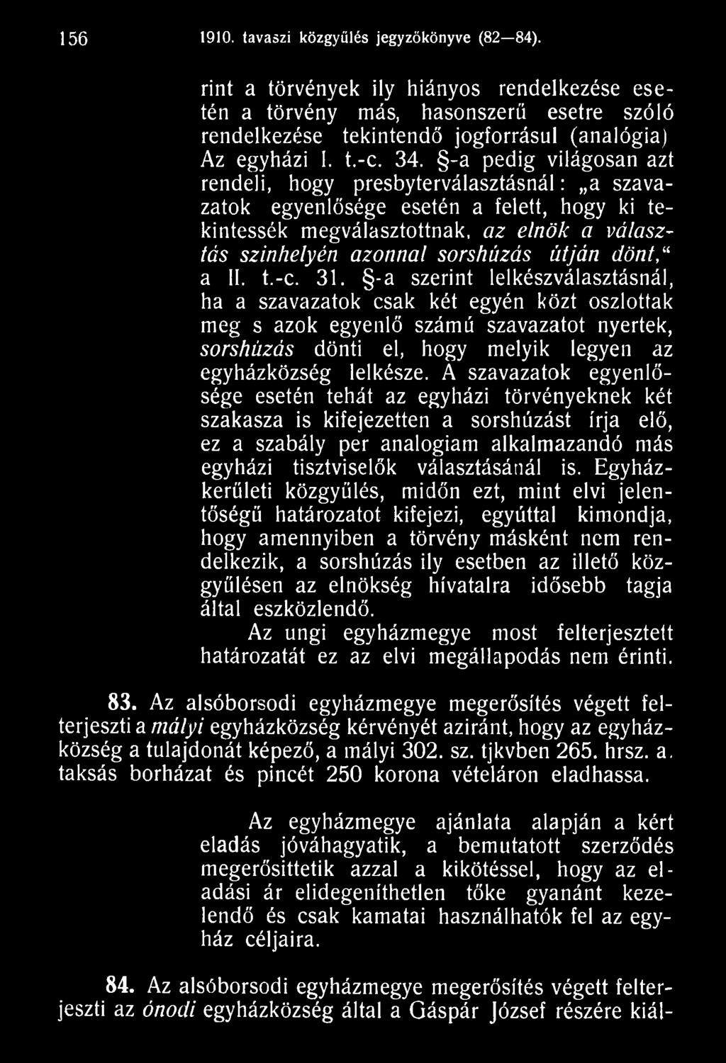-a szerint lelkészválasztásnál, ha a szavazatok csak két egyén közt oszlottak meg s azok egyenlő számú szavazatot nyertek, sorshúzás dönti el, hogy melyik legyen az egyházközség lelkésze.