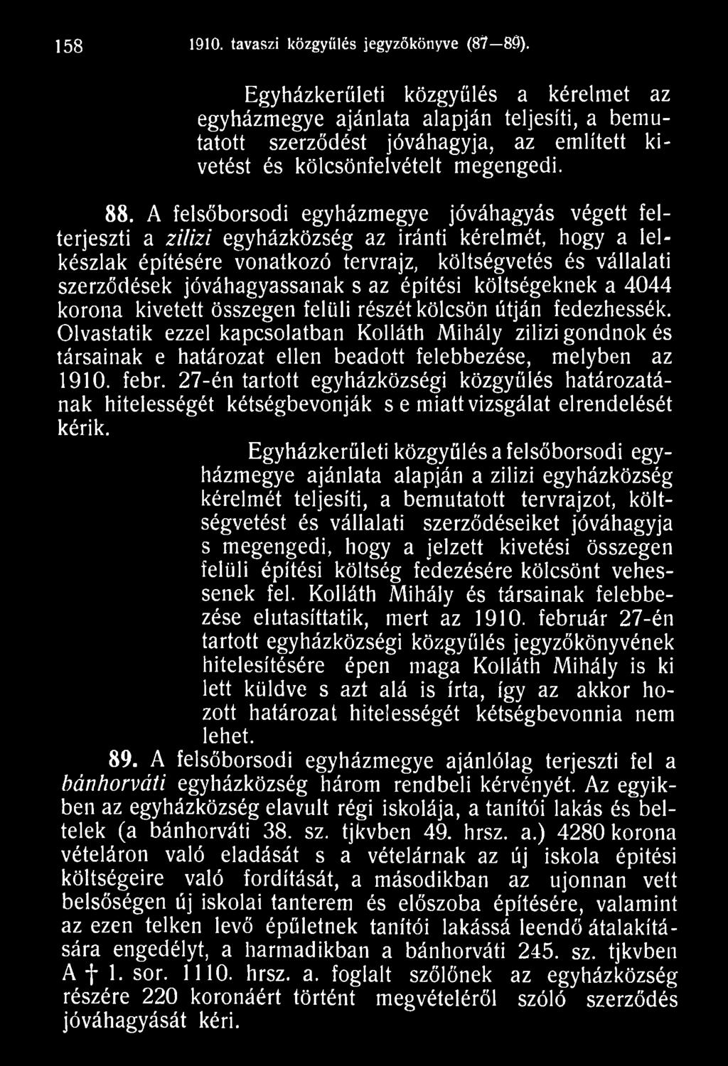 Olvastatik ezzel kapcsolatban Kolláth Mihály zilizi gondnok és társainak e határozat ellen beadott felebbezése, melyben az 1910. febr.