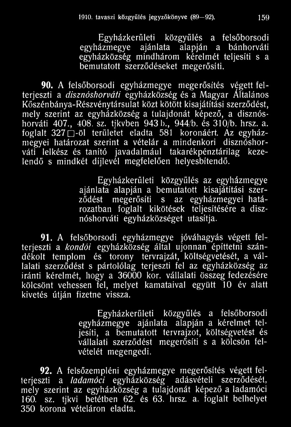 Az egyházmegyei határozat szerint a vételár a mindenkori disznóshorváti lelkész és tanító javadalmául takarékpénztárilag kezelendő s mindkét díjlevél megfelelően helyesbítendő.