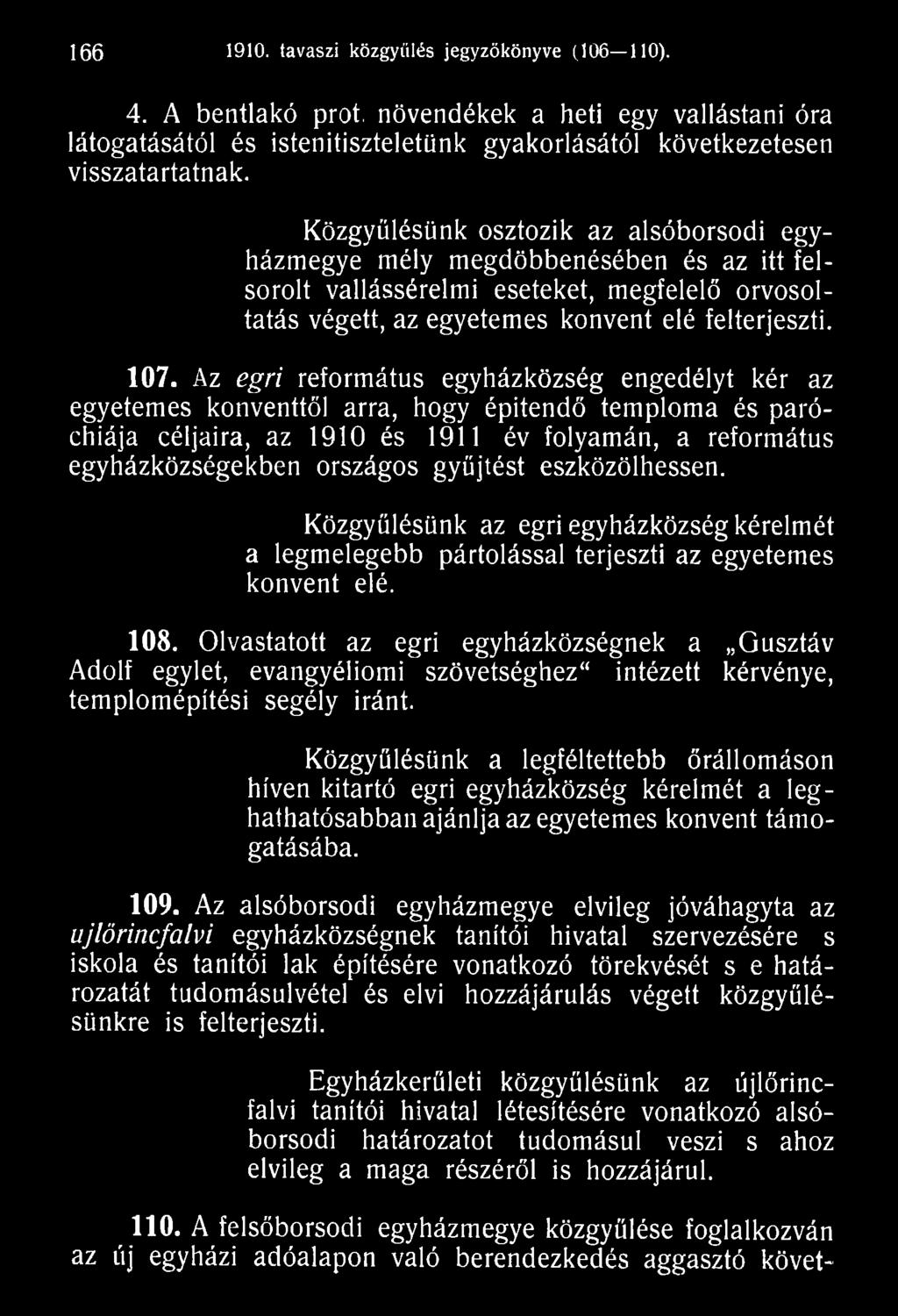Olvastatott az egri egyházközségnek a Gusztáv Adolf egylet, evangyéliomi szövetséghez" intézett kérvénye, templomépítési segély iránt.