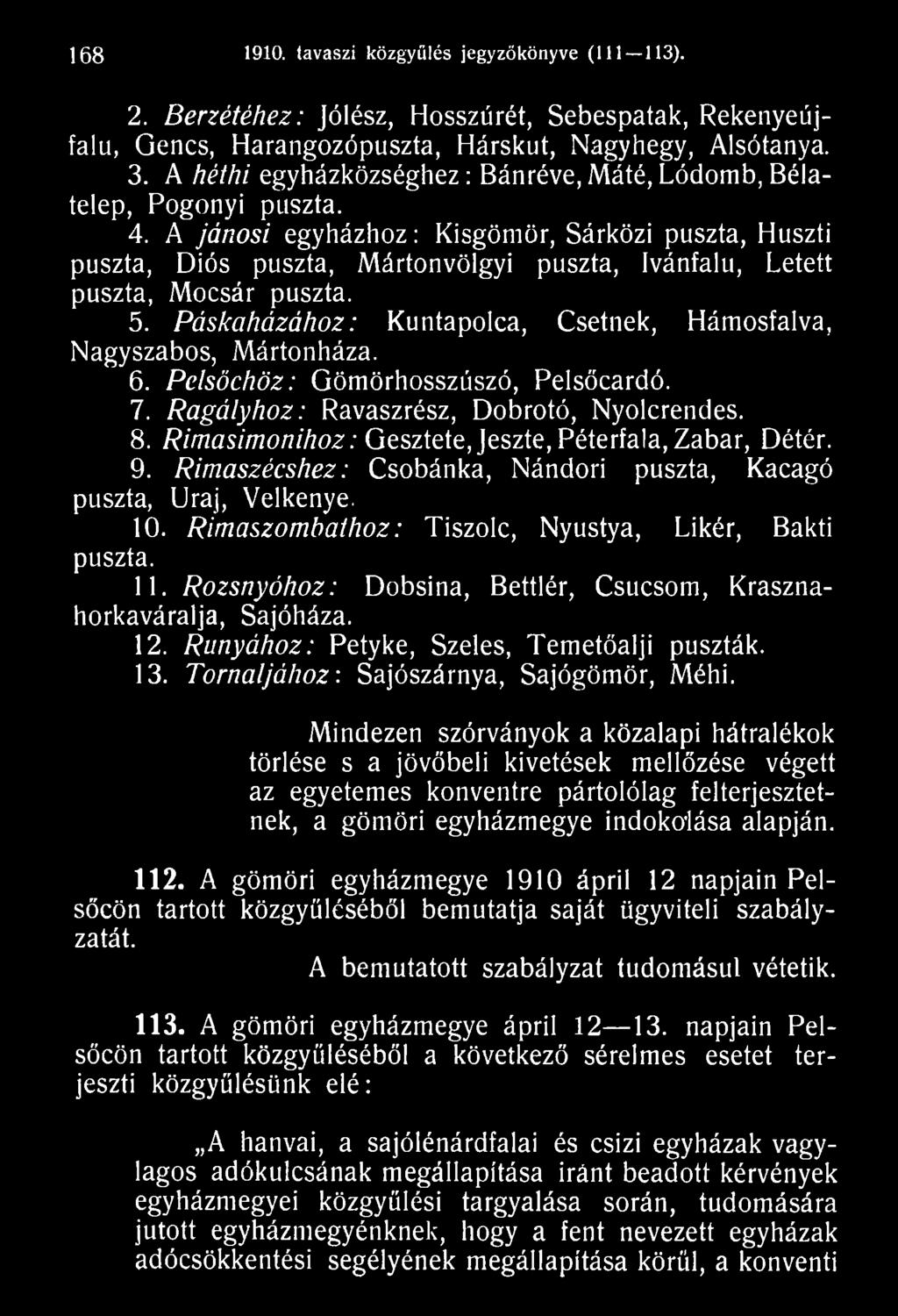 Rimasimonihoz: Gesztete, Jeszte, Péterfala, Zabar, Détér. 9. Rimaszécshez: Csobánka, Nándori puszta, Kacagó puszta, Uraj, Velkenye. 10. Rimaszombathoz: Tiszolc, Nyustya, Likér, Bakti puszta. 11.