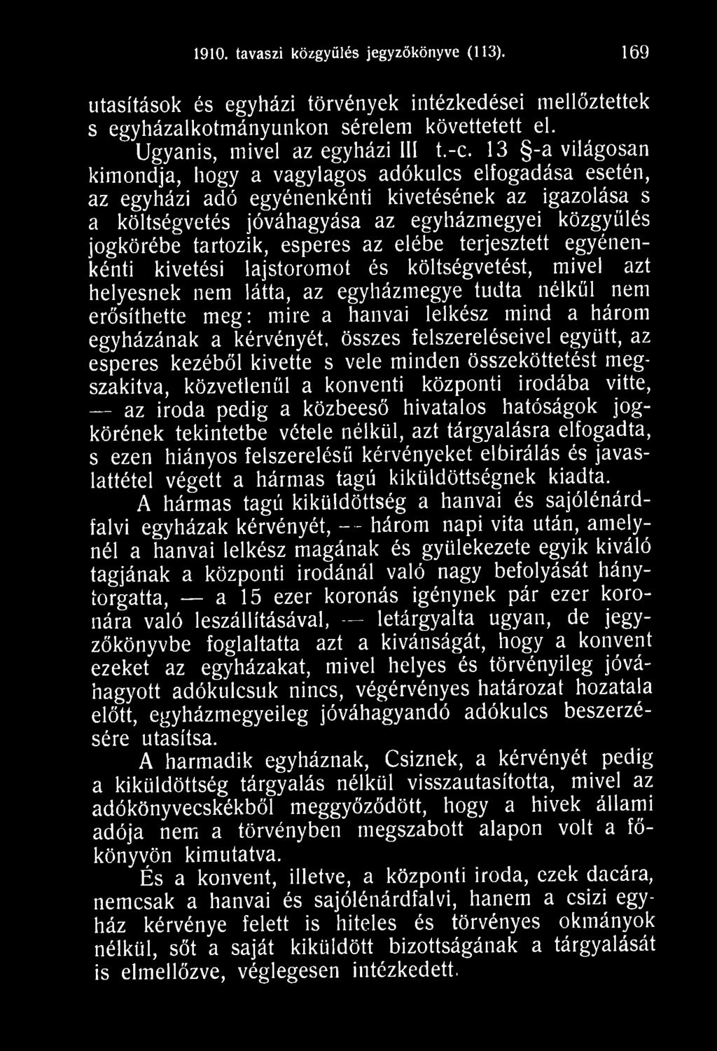 hivatalos hatóságok jogkörének tekintetbe vétele nélkül, azt tárgyalásra elfogadta, s ezen hiányos felszerelésű kérvényeket elbírálás és javaslattétel végett a hármas tagú kiküldöttségnek kiadta.