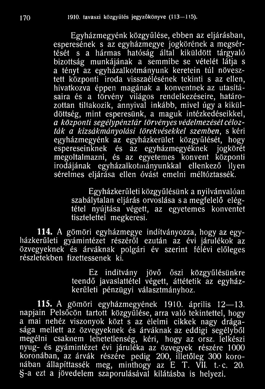 szemben, s kéri egyházmegyénk az egyházkerület közgyűlését, hogy espereseinknek és az egyházmegyéknek jogkörét megoltalmazni, és az egyetemes konvent központi irodájának egyházalkotmányunkkal