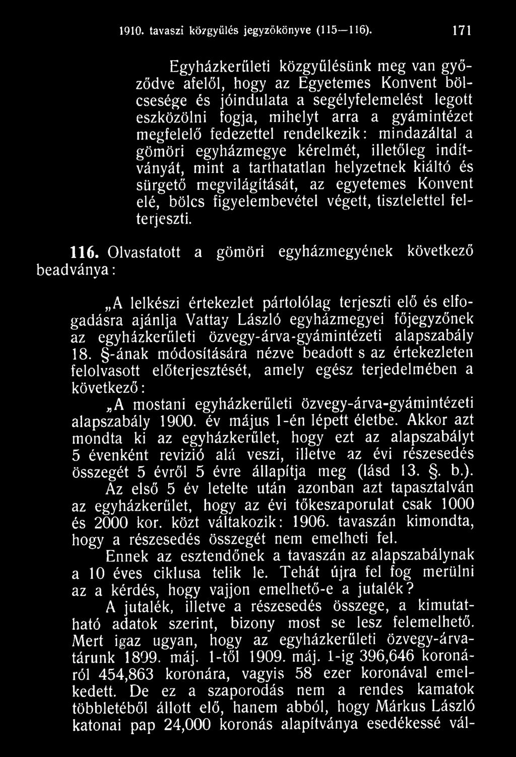 Olvastatott a gömöri egyházmegyének következő beadványa: A lelkészi értekezlet pártolólag terjeszti elő és elfogadásra ajánlja Vattay László egyházmegyei főjegyzőnek az egyházkerületi