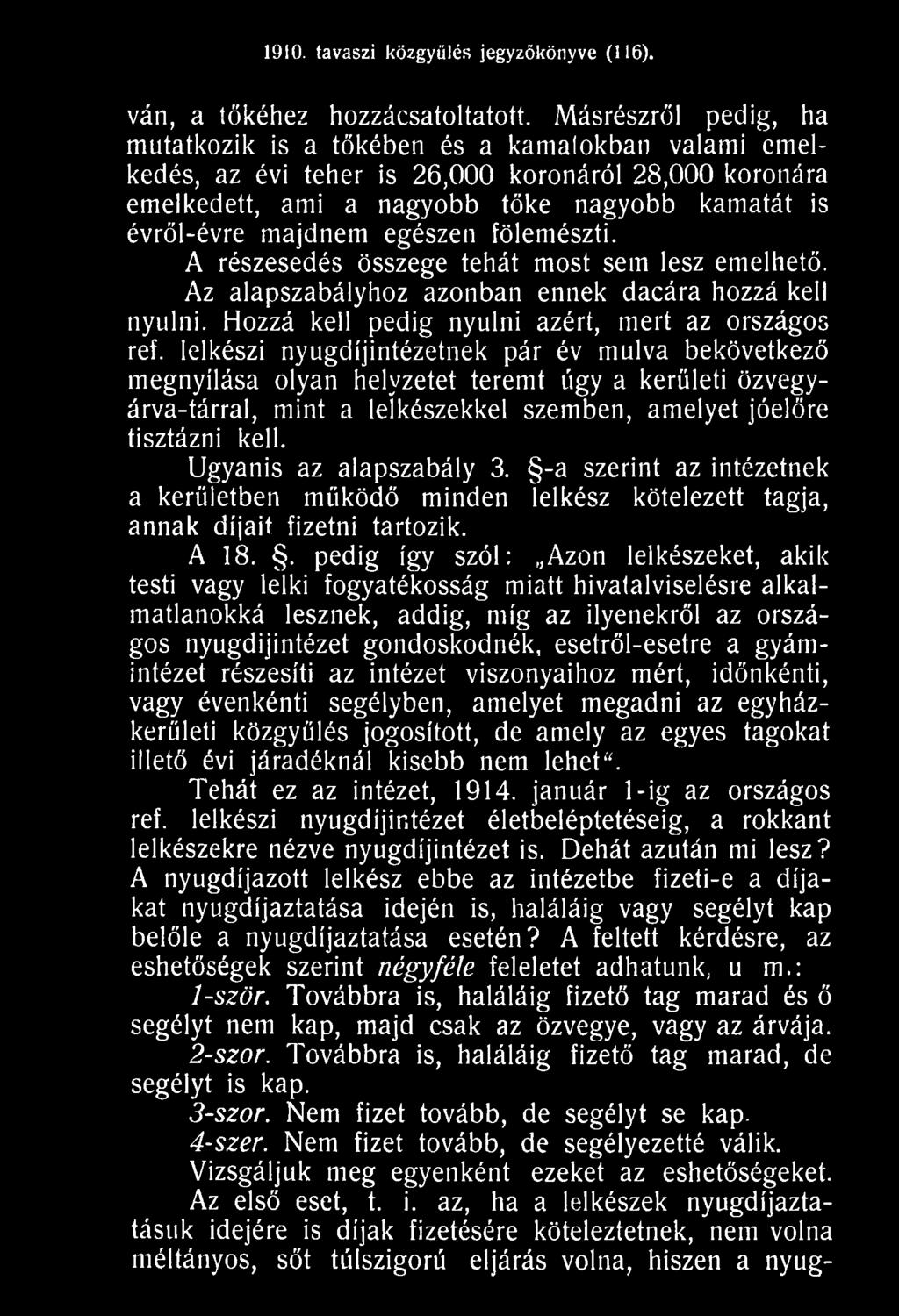 Ugyanis az alapszabály 3. -a szerint az intézetnek a kerületben működő minden lelkész kötelezett tagja, annak díjait fizetni tartozik. A 18.