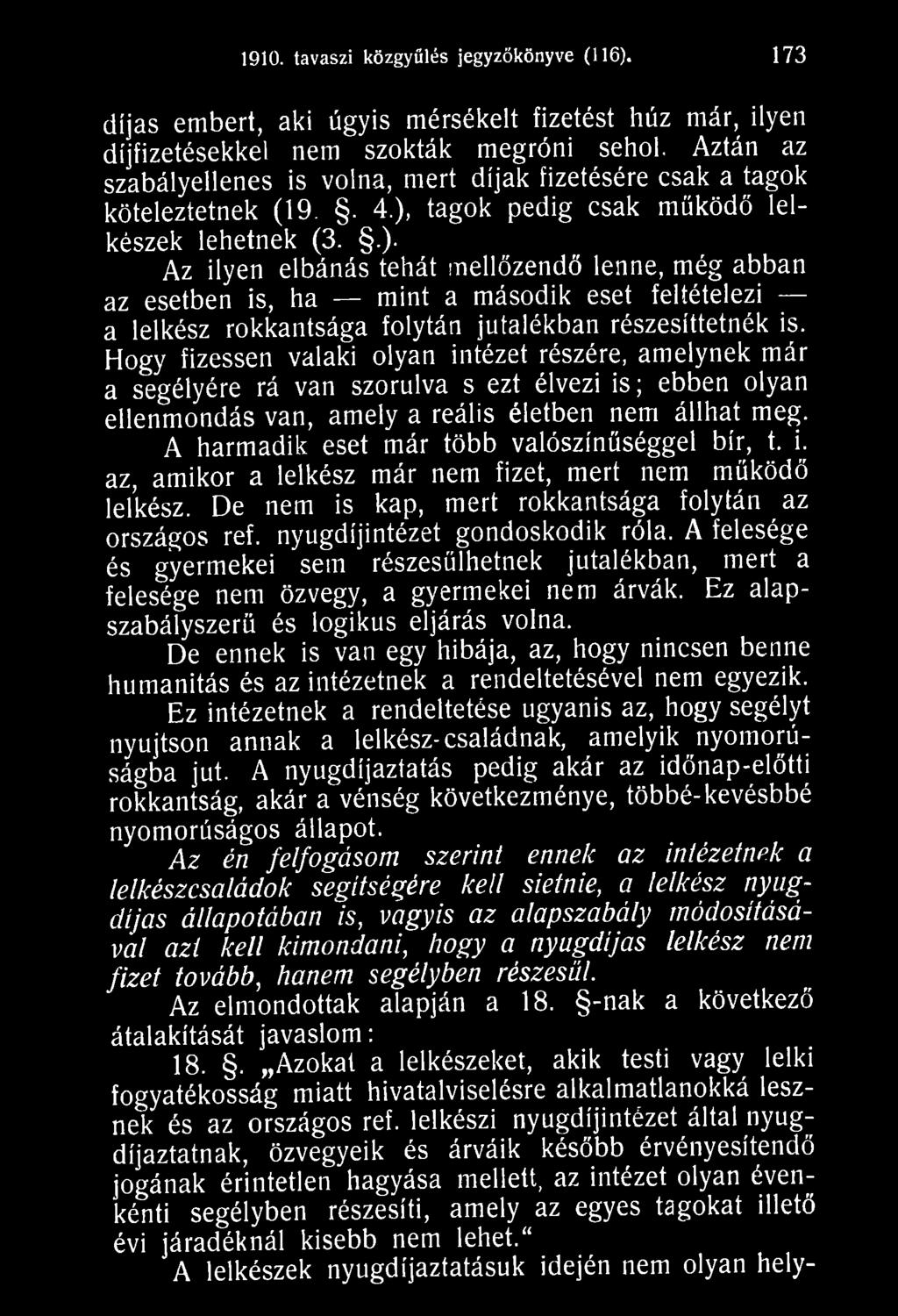 A harmadik eset már több valószínűséggel bír, t. i. az, amikor a lelkész már nem fizet, mert nem működő lelkész. De nem is kap, mert rokkantsága folytán az országos ref.