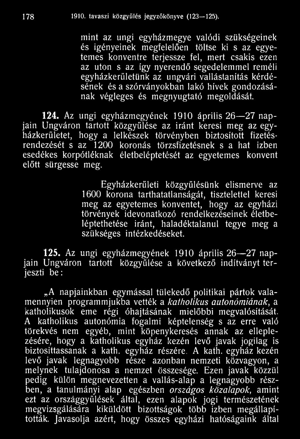 törzsfizetésnek s a hat izben esedékes korpótléknak életbeléptetését az egyetemes konvent előtt sürgesse meg.