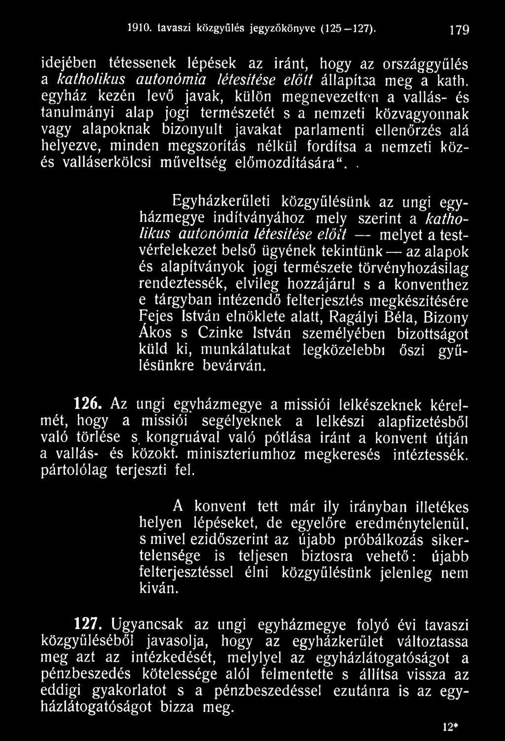 természete törvényhozásilag rendeztessék, elvileg hozzájárul s a konventhez e tárgyban intézendő felterjesztés megkészítésére Fejes István elnöklete alatt, Ragályi Béla, Bizony Ákos s Czinke István