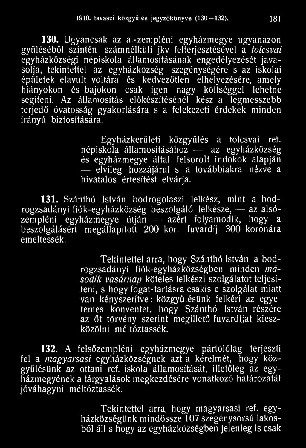népiskola államosításához az egyházközség és egyházmegye által felsorolt indokok alapján elvileg hozzájárul s a továbbiakra nézve a hivatalos értesítést elvárja. 1 3 1.