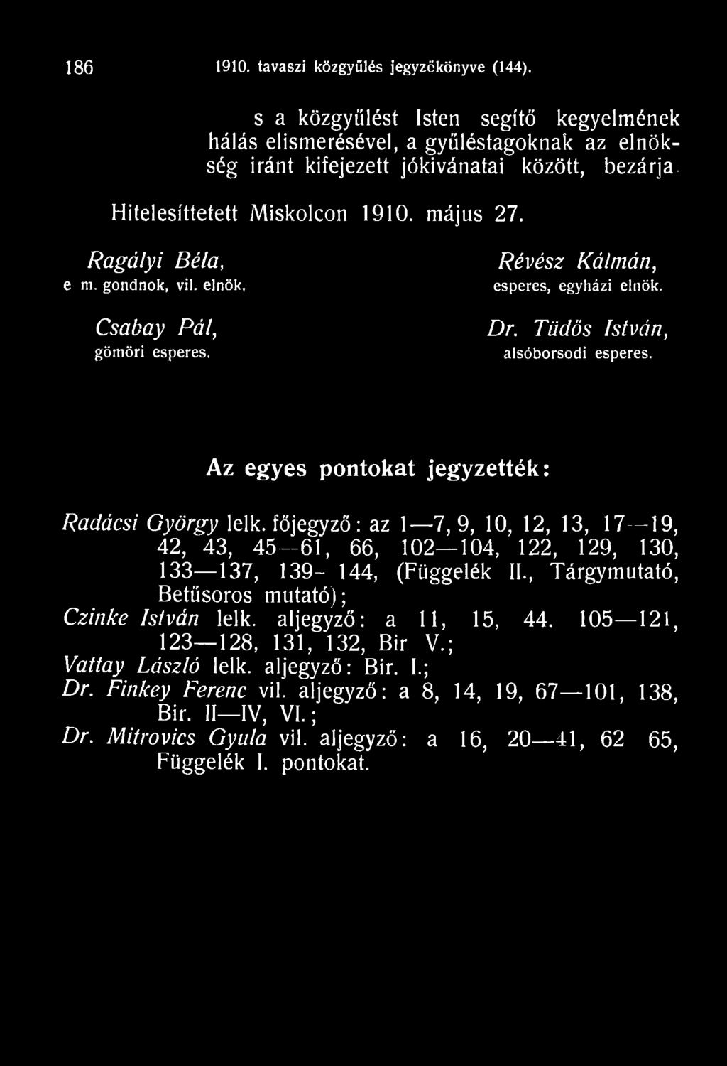 főjegyző: az 1 7,9, 10, 12, 13, 17 19, 42, 43, 4 5-6 1, 66, 102 104, 122, 129, 130, 133 137, 139-144, (Függelék II.