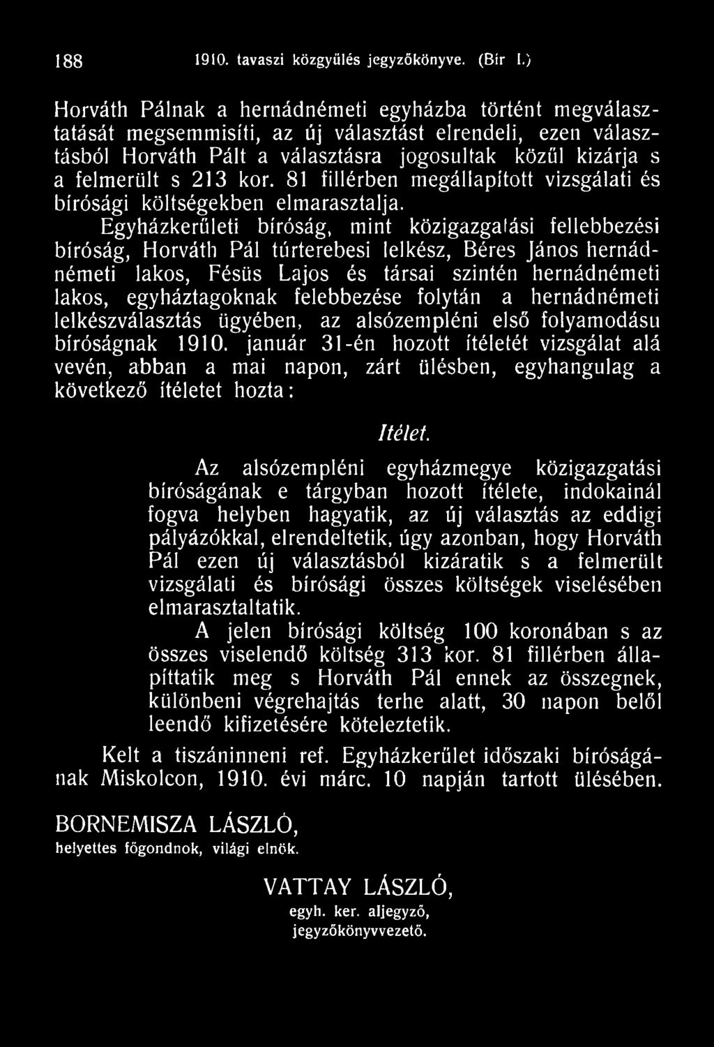 felebbezése folytán a hernádnémeti lelkészválasztás ügyében, az alsózempléni első folyamodást! bíróságnak 1910.