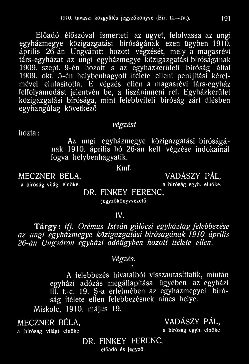 április hó 26-án kelt végzése indokainál fogva helybenhagyatik. a bíróság világi elnöke. Kmf. VADÁSZY PÁL, a bíróság egyh. elnöke. DR. FINKEY FERENC, jegyzőkönyvvezető. IV. T á rg y : ifj.