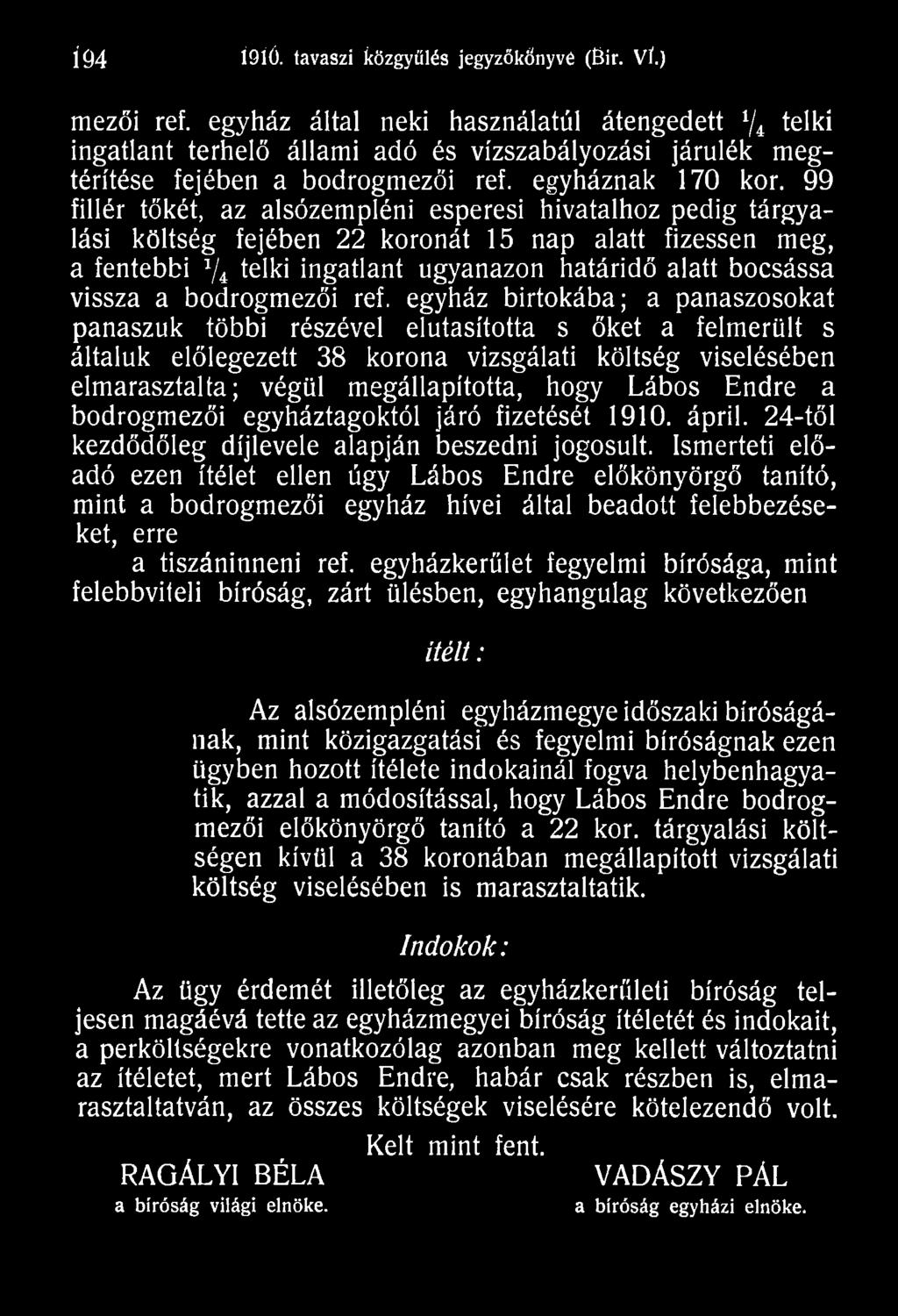 egyház birtokába; a panaszosokat panaszuk többi részével elutasította s őket a felmerült s általuk előlegezett 38 korona vizsgálati költség viselésében elmarasztalta; végül megállapította, hogy Lábos
