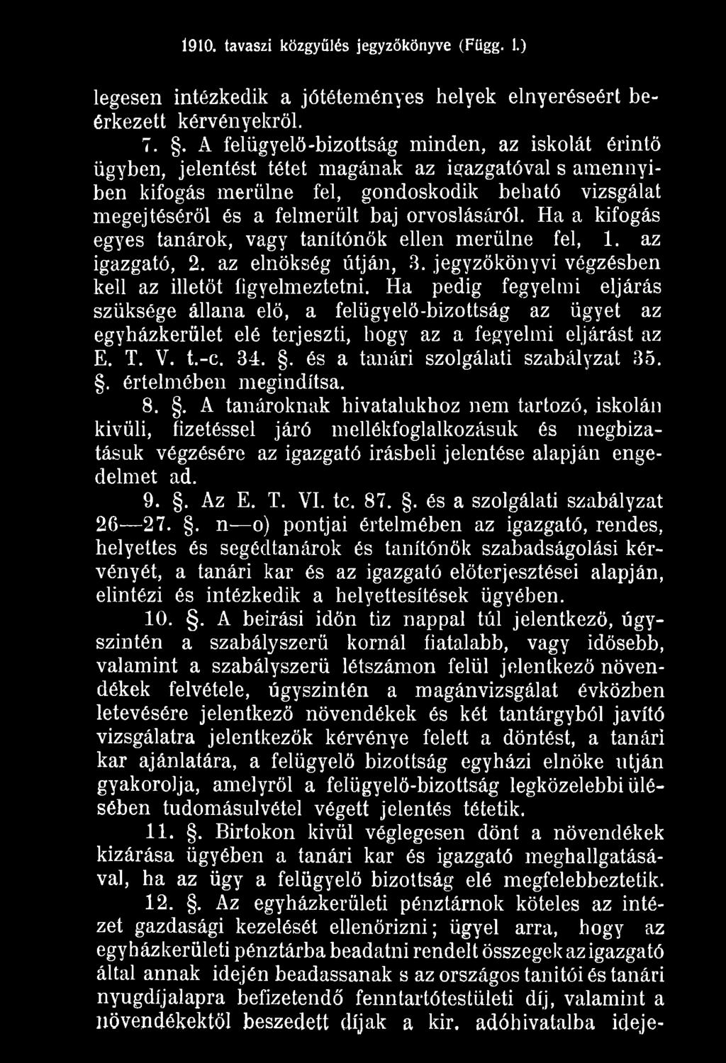 . értelmében megindítsa. 8.. A tanároknak hivatalukhoz nem tartozó, iskolán kivüli, fizetéssel járó mellékfoglalkozásuk és megbizatásuk végzésére az igazgató Írásbeli jelentése alapján engedelmet ad.
