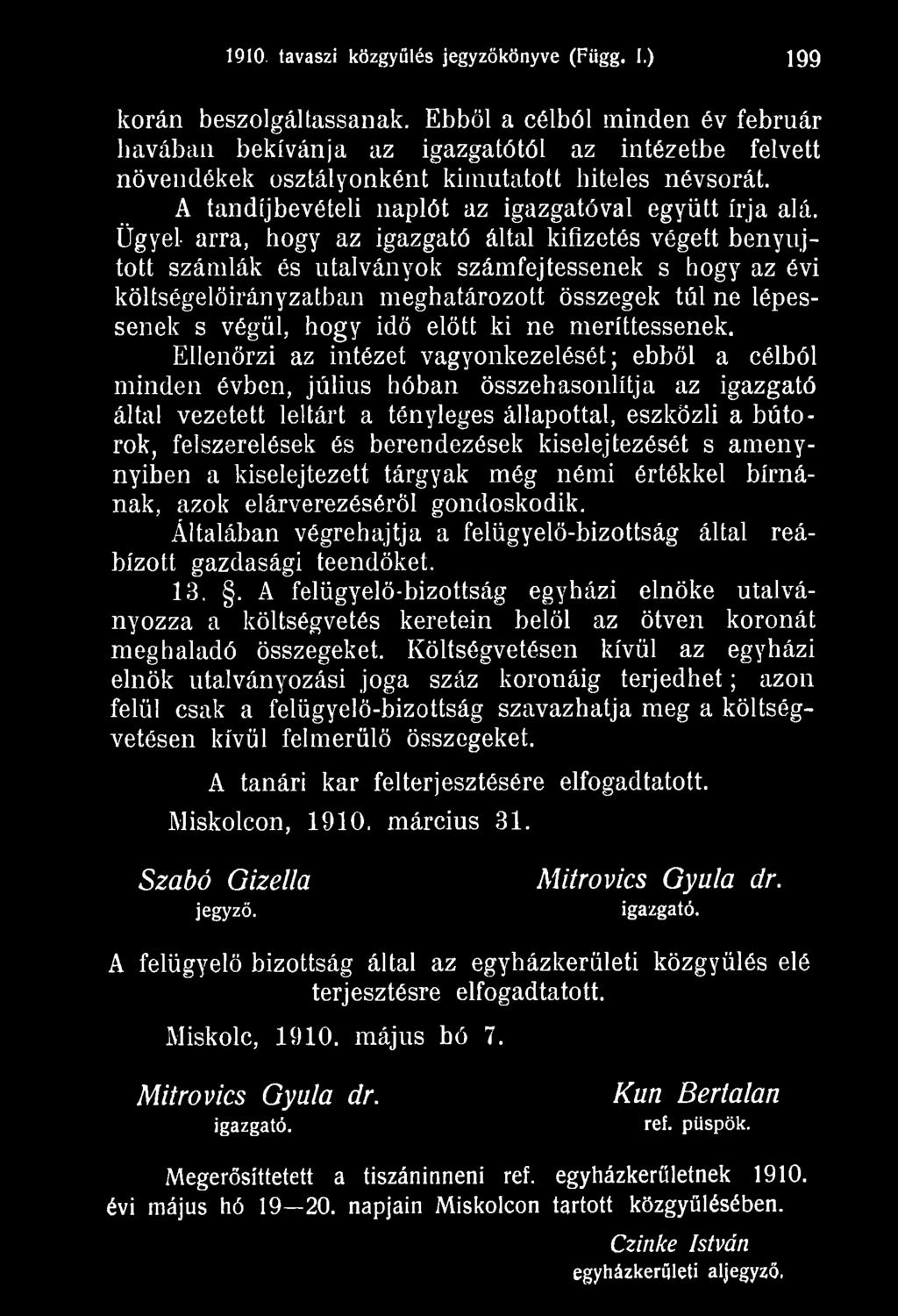 Ellenőrzi az intézet vagyonkezelését; ebből a célból minden évben, július hóban összehasonlítja az igazgató által vezetett leltárt a tényleges állapottal, eszközli a bútorok, felszerelések és