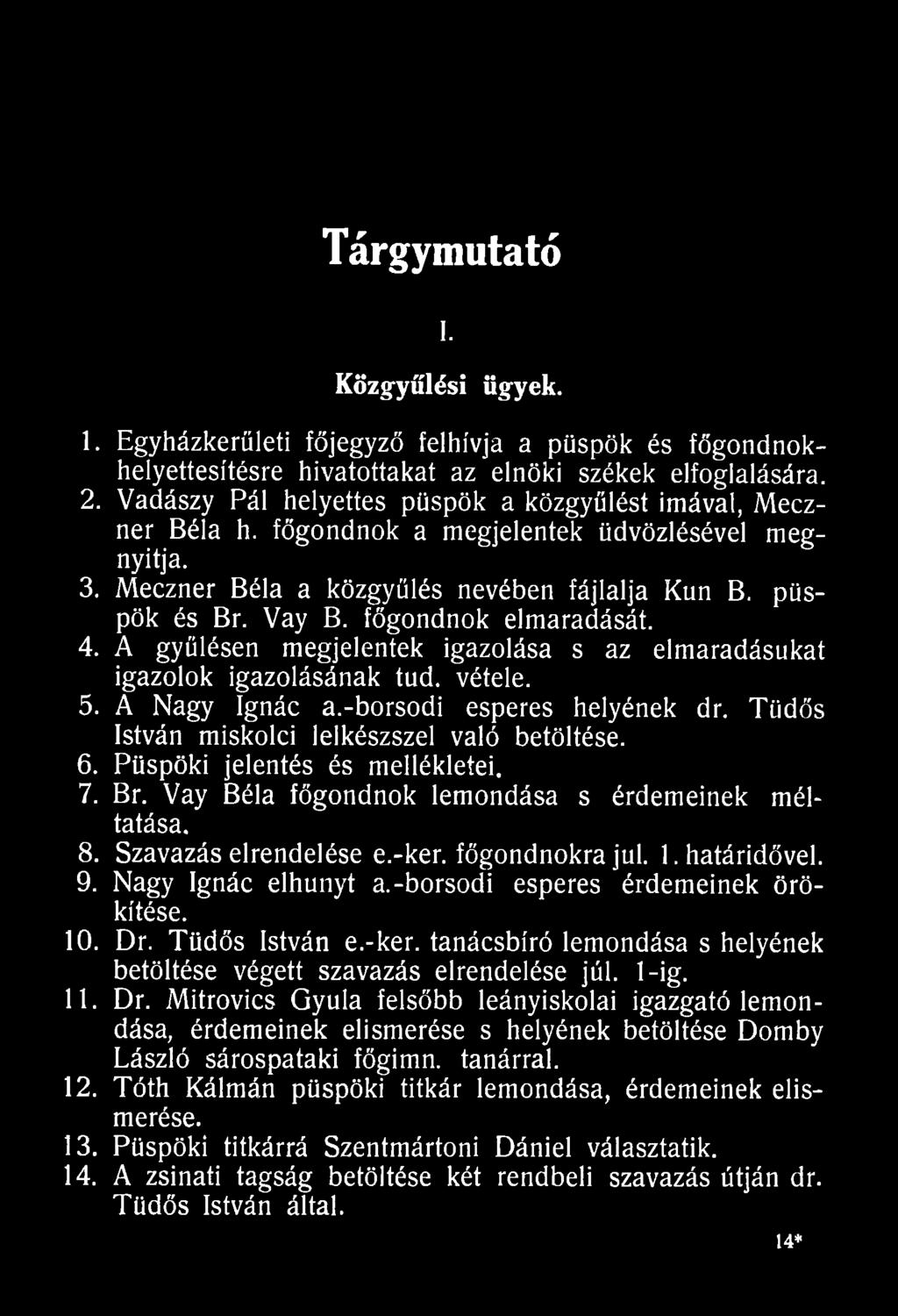 határidővel. 9. Nagy Ignác elhunyt a.-borsodi esperes érdemeinek örökítése. 10. Dr.