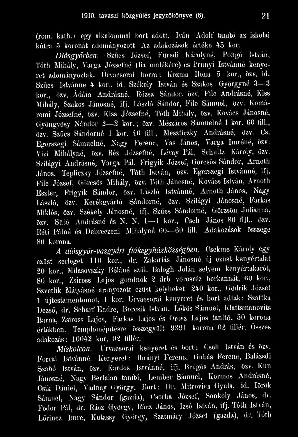 Egerszegi Sámuelné, Nagy Ferenc, Vas János, Varga Iinréné, özv. Vizi Mihályné, özv. Réz Józsefné, Lévay Pál, Schultz Károly, özv.
