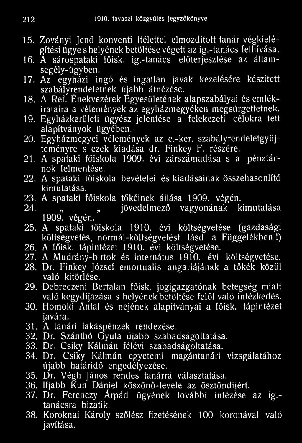 A spataki főiskola bevételei és kiadásainak összehasonlító kimutatása. 23. A spataki főiskola tőkéinek állása 1909. végén. 24. jövedelmező vagyonának kimutatása 1909. végén. 25.
