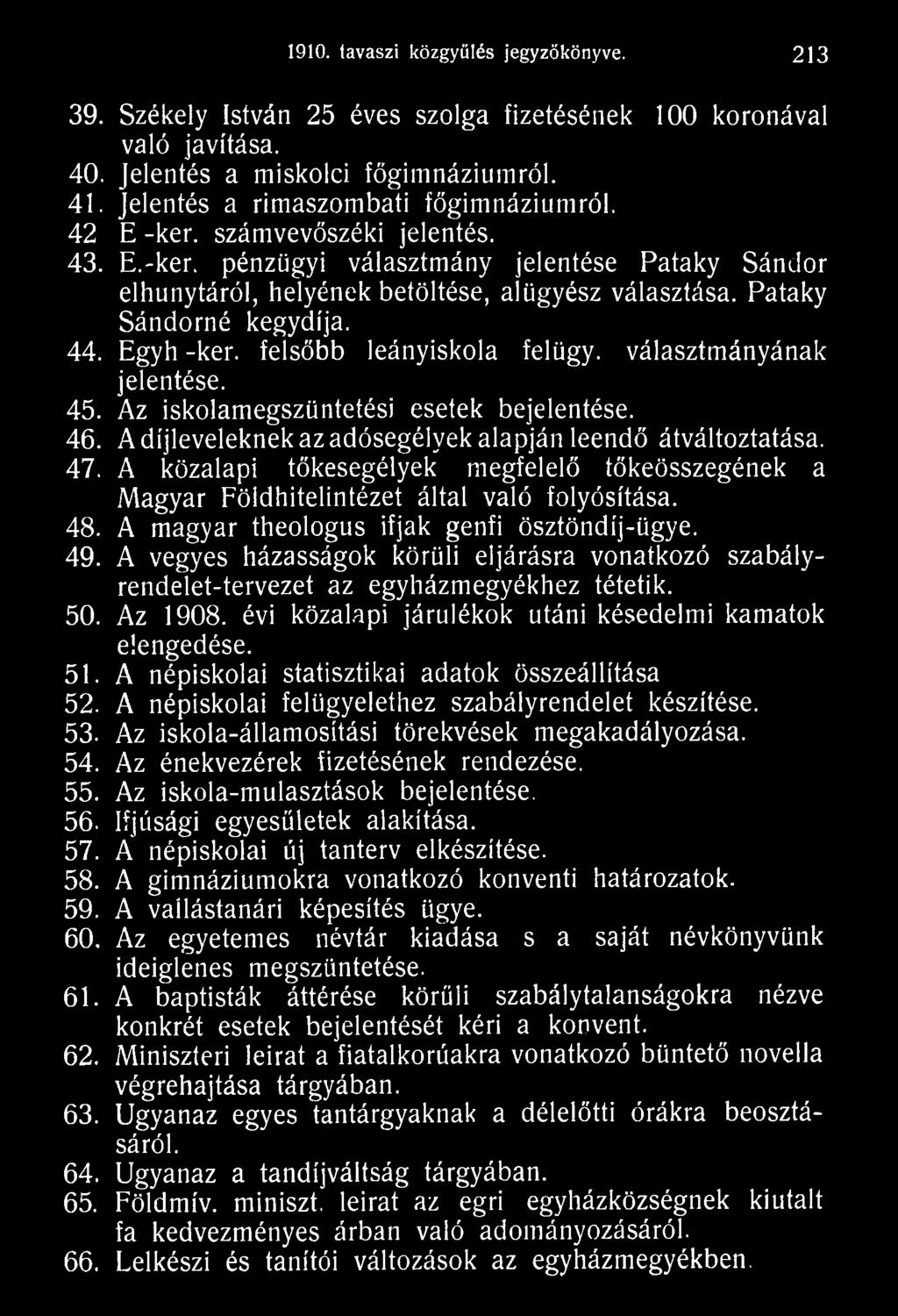 A vegyes házasságok körüli eljárásra vonatkozó szabályrendelet-tervezet az egyházmegyékhez tétetik. 50. Az 1908. évi közalapi járulékok utáni késedelmi kamatok elengedése. 51.