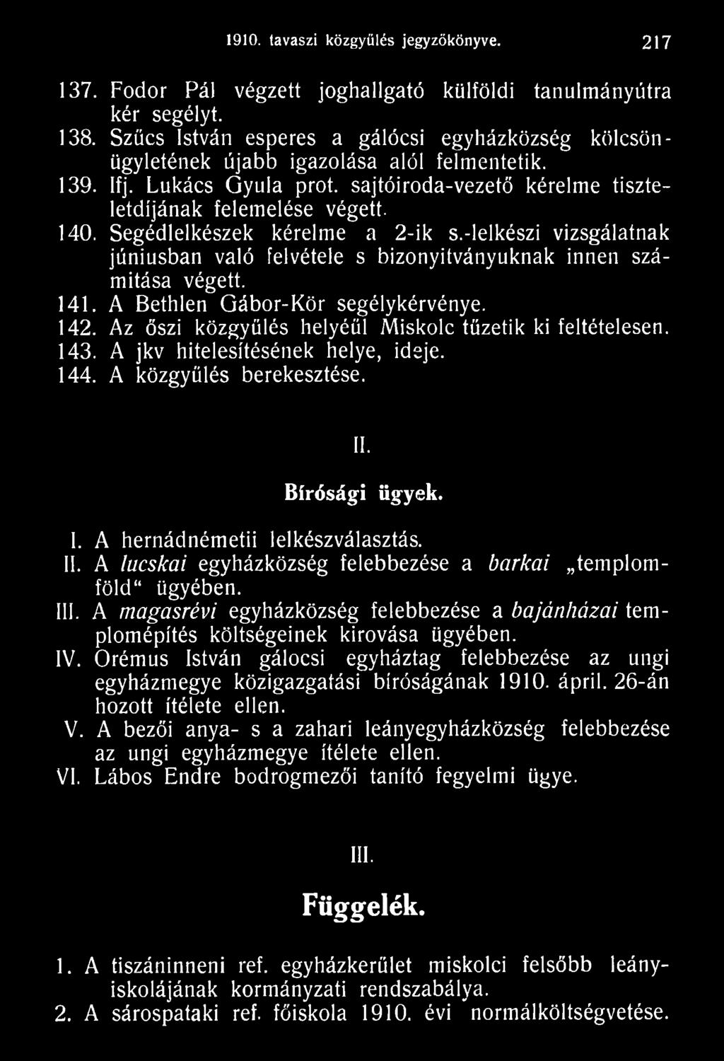 III. A magasrévi egyházközség felebbezése a bajánházai templomépítés költségeinek kirovása ügyében. IV. Orémus István gálocsi egyháztag felebbezése az ungi egyházmegye közigazgatási bíróságának 1910.