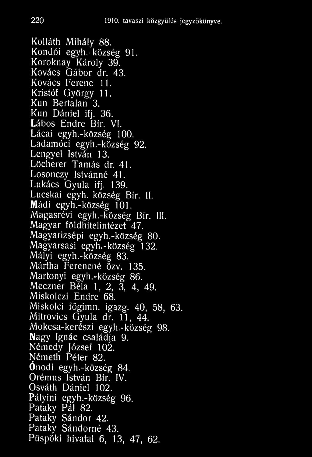 Miskolczi Endre 68. Miskolci főgimn. igazg. 40, 58, 63. Mitrovics Gyula dr. 11, 44. Mokcsa-kerészi egyh.-község 98. Nagy Ignác családja 9. Némedy József 102.