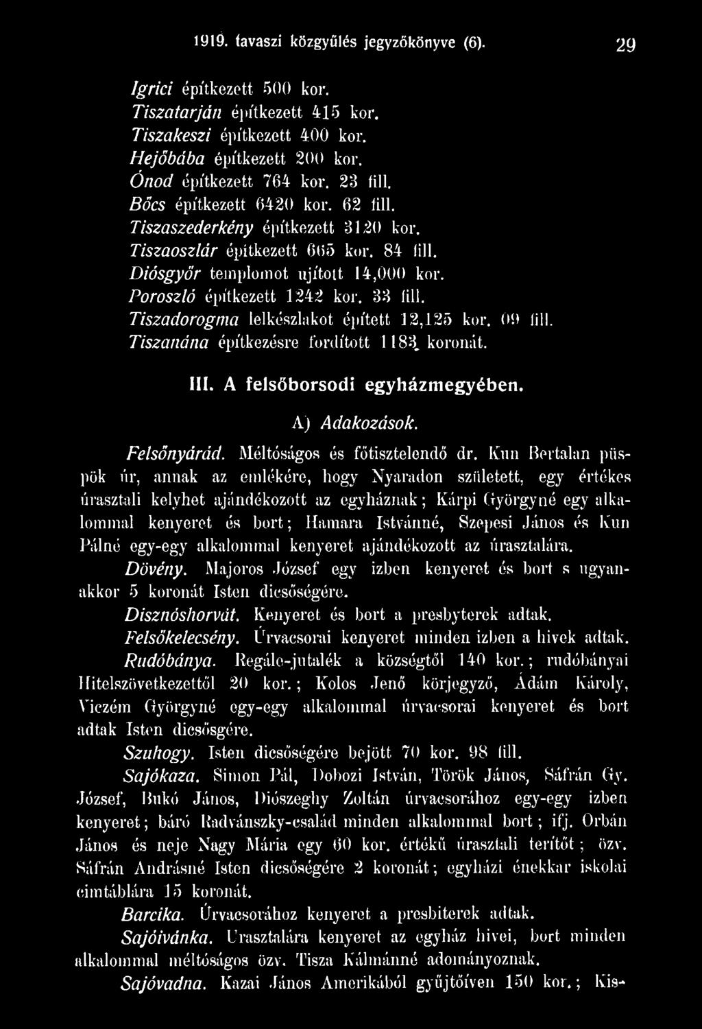 János és Kun Pálné egy-egy alkalommal kenyeret ajándékozott az úrasztalára. Dövény. Majoros József egy izben kenyeret és bort s ugyanakkor 5 koronát Isten dicsőségére. Disznóshorvát.