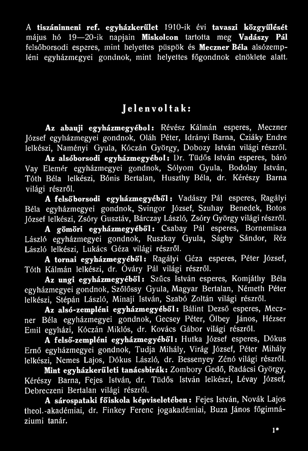 világi részről. Az alsóborsodi egyházmegyéből: Dr. Tüdős István esperes, báró Vay Elemér egyházmegyei gondnok, Sólyom Gyula, Bodolay István, Tóth Béla lelkészi, Bónis Bertalan, Huszthy Béla, dr.