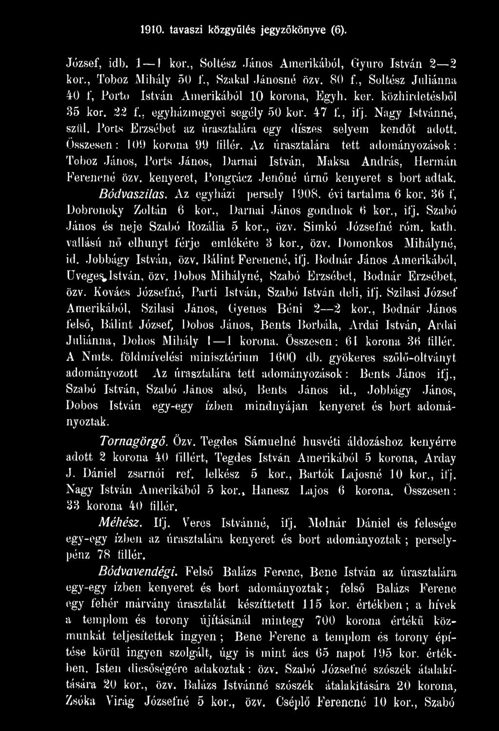 Az egyházi persely 1908. évi tartalma 6 kor. 36 f, Dobronoky Zoltán 6 kor., Darnai János gondnok 6 kor., ifj. Szabó János és neje Szabó Rozália 5 kor., özv. Simkó Józsefné róm. kath.