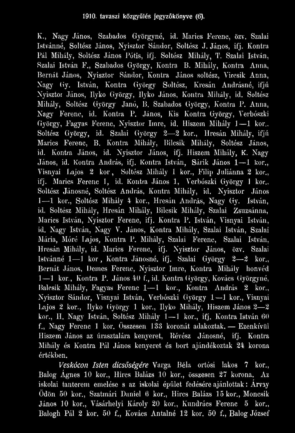 Anna, Nagy Ferenc, id. Kontra P. János, Kis Kontra György, Verbószki György, Fagyas Ferenc, Nyisztor Imre, id. Hiszem Mihály 1 1 kor.. Soltész György, id. Szalai György 2 2 kor.