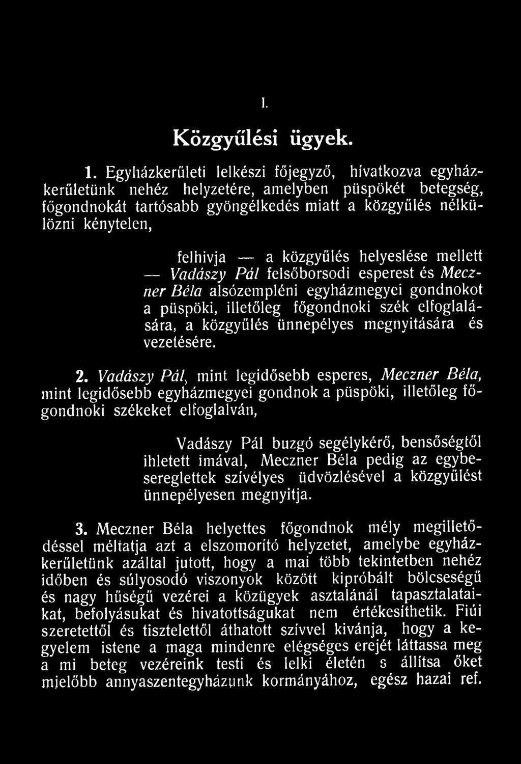 Vadászy Pál\ mint legidősebb esperes, Meczner Béla, mint legidősebb egyházmegyei gondnok a püspöki, illetőleg főgondnoki székeket elfoglalván, Vadászy Pál buzgó segélykérő, bensőségtől ihletett