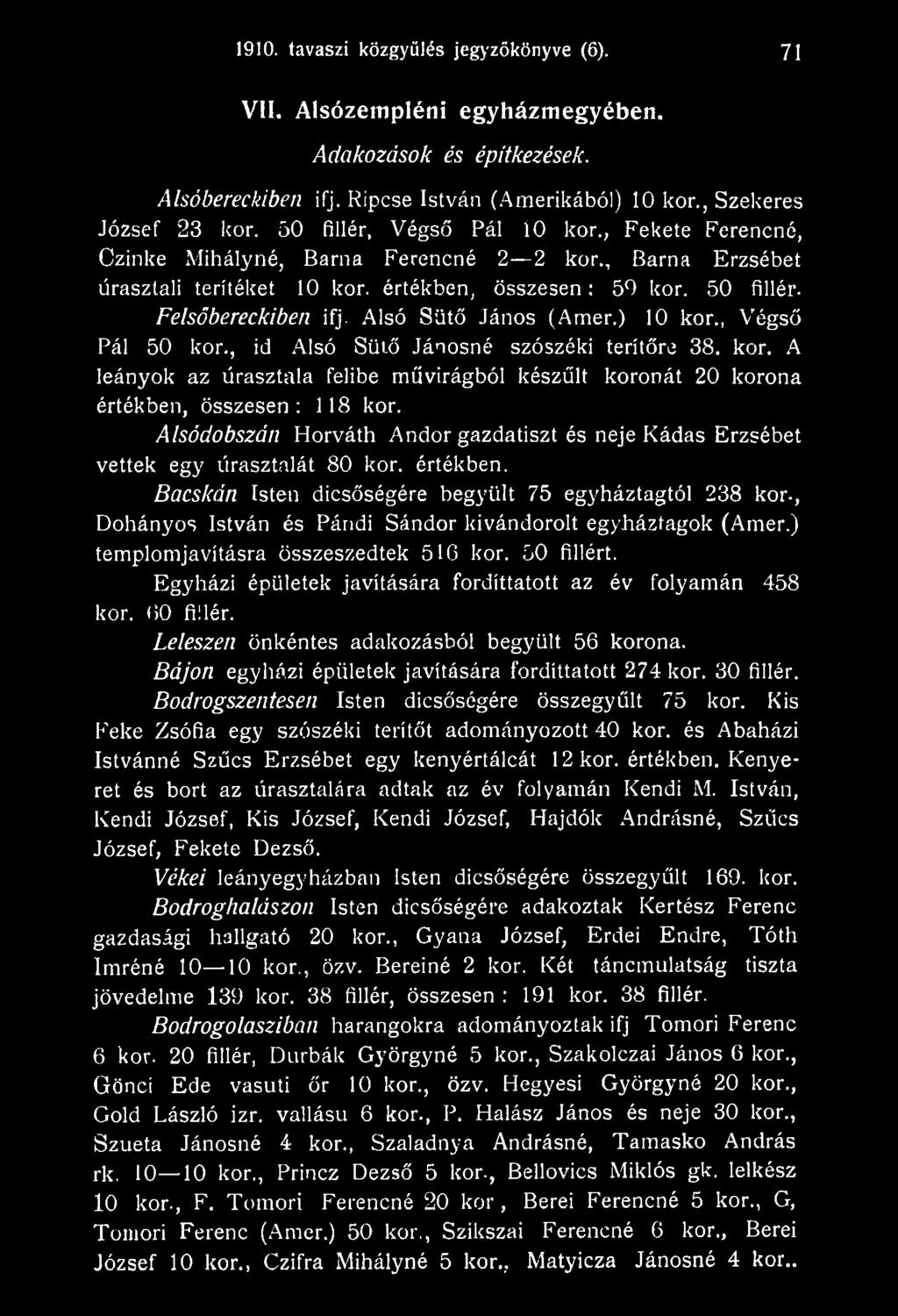 , Dohányos István és Pándi Sándor kivándorolt egyháztagok (Amer.) templomjavításra összeszedtek 516 kor. 50 fillért. Egyházi épületek javítására fordíttatott az év folyamán 458 kor. 60 fillér.