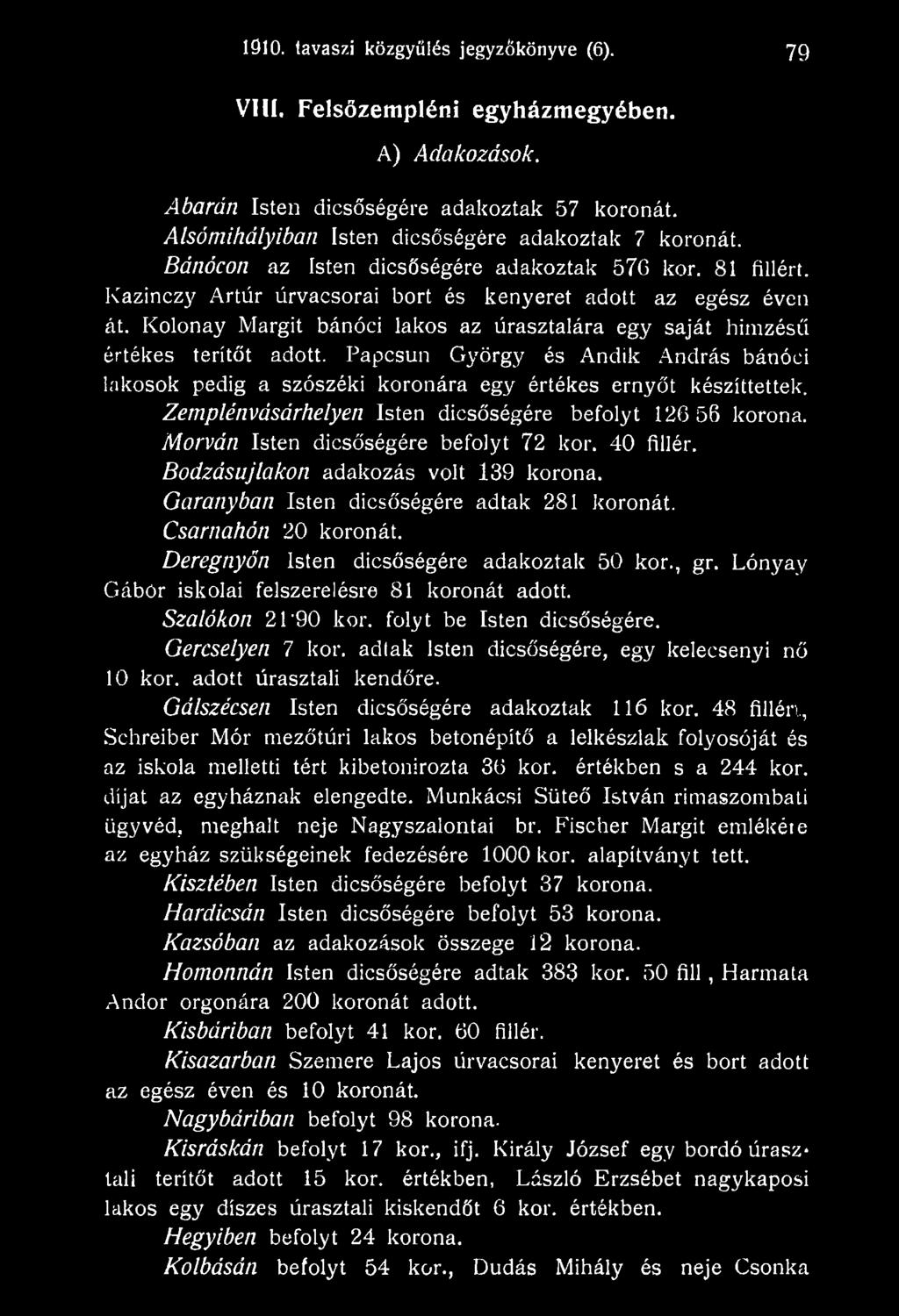 Csarnahón 20 koronát. Deregnyőn Isten dicsőségére adakoztak 50 kor., gr. Lónyay Gábor iskolai felszerelésre 81 koronát adott. Szalókon 21'90 kor. folyt be Isten dicsőségére. Gercselyen 7 kor.