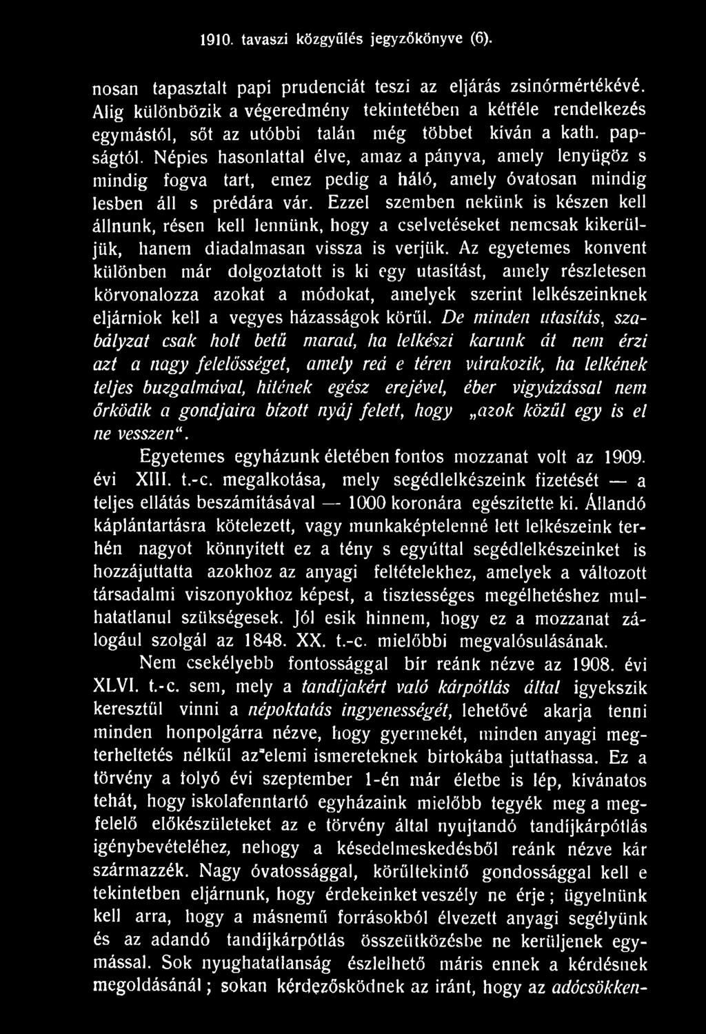 Az egyetemes konvent különben már dolgoztatott is ki egy utasítást, amely részletesen körvonalozza azokat a módokat, amelyek szerint lelkészeinknek eljárniok kell a vegyes házasságok körűi.
