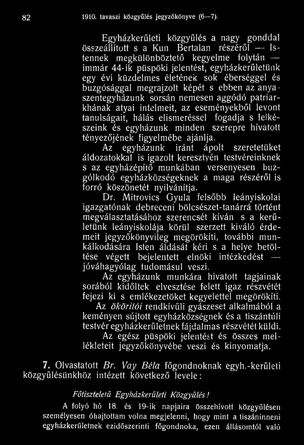 Az egyházunk iránt ápolt szeretetiiket áldozatokkal is igazolt keresztyén testvéreinknek s az egyházépítő munkában versenyesen buzgólkodó egyházközségeknek a maga részéről is forró köszönetét