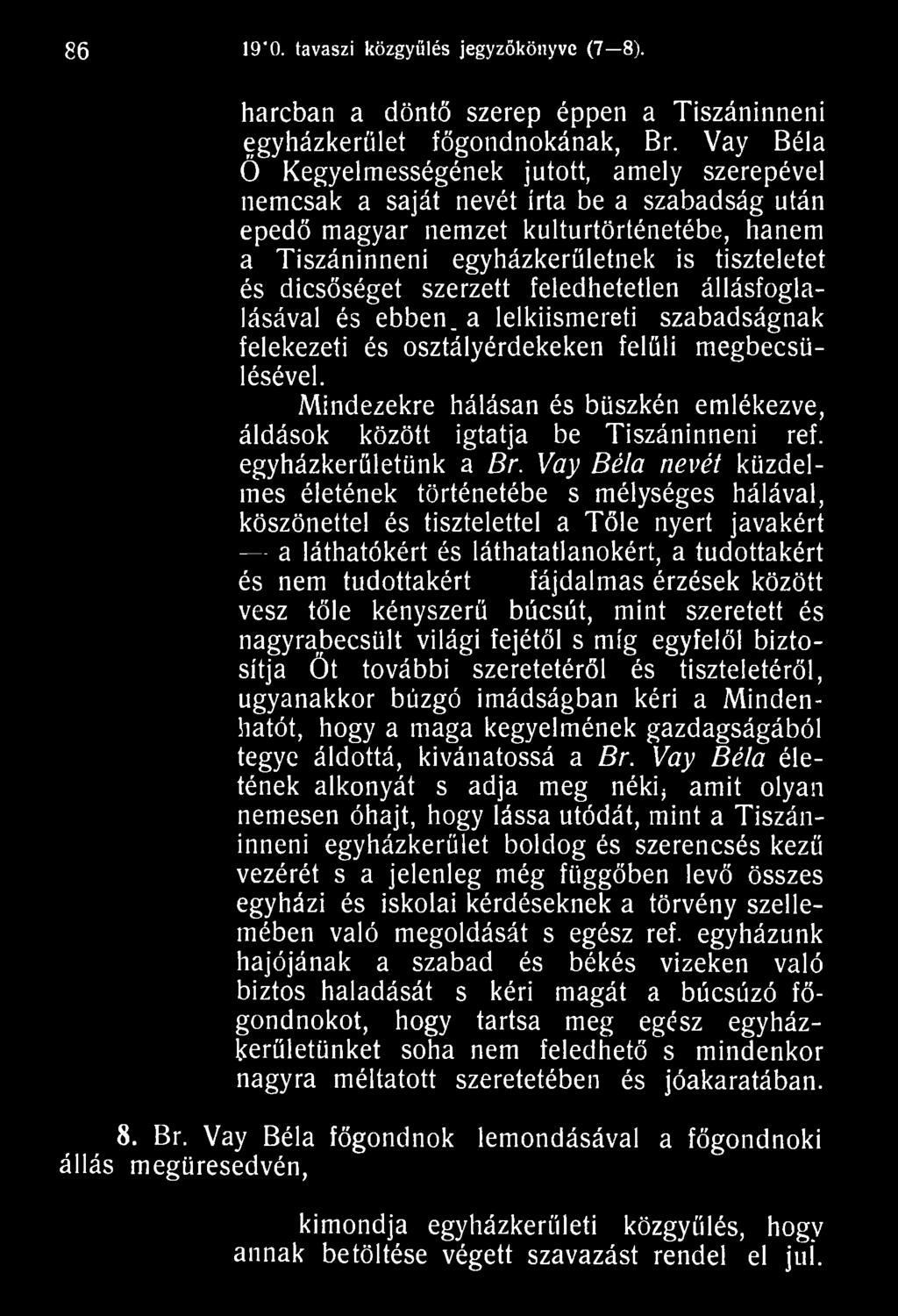 Vay Béla nevét küzdelmes életének történetébe s mélységes hálával, köszönettel és tisztelettel a Tőle nyert javakért a láthatókért és láthatatlanokért, a tudottakért és nem tudottakért fájdalmas