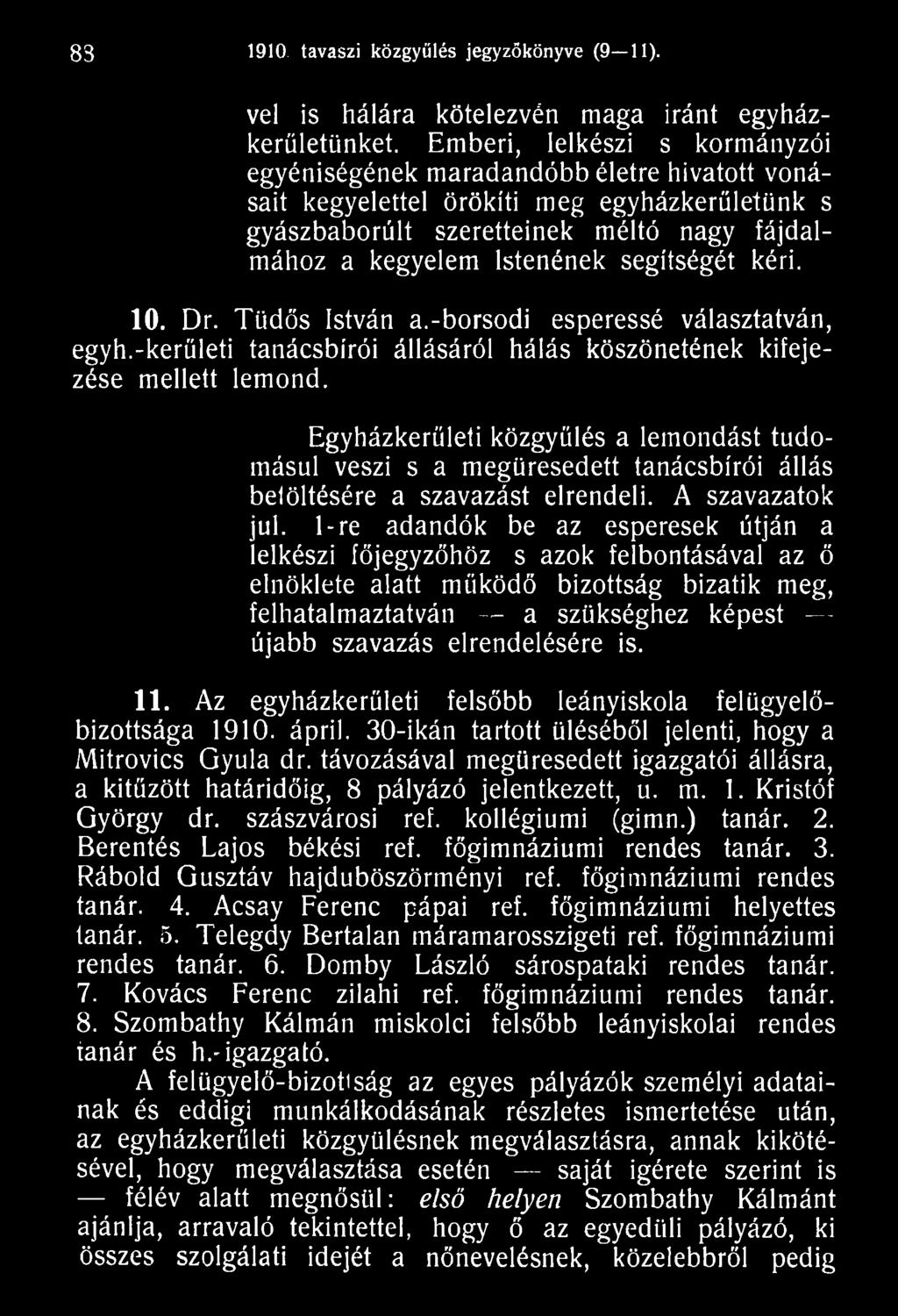 1- re adandók be az esperesek útján a lelkészi főjegyzőhöz s azok felbontásával az ő elnöklete alatt működő bizottság bizatik meg, felhatalmaztatván a szükséghez képest - újabb szavazás elrendelésére